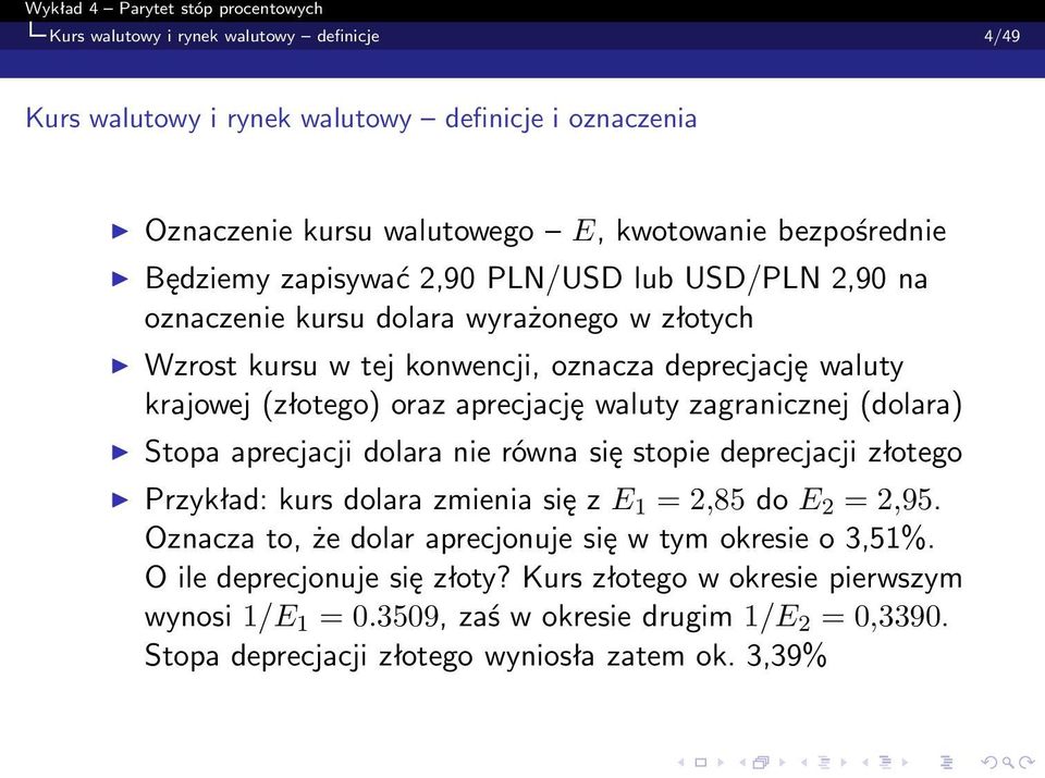 zagranicznej (dolara) Stopa aprecjacji dolara nie równa się stopie deprecjacji złotego Przykład: kurs dolara zmienia się z E 1 =2,85 do E 2 =2,95.