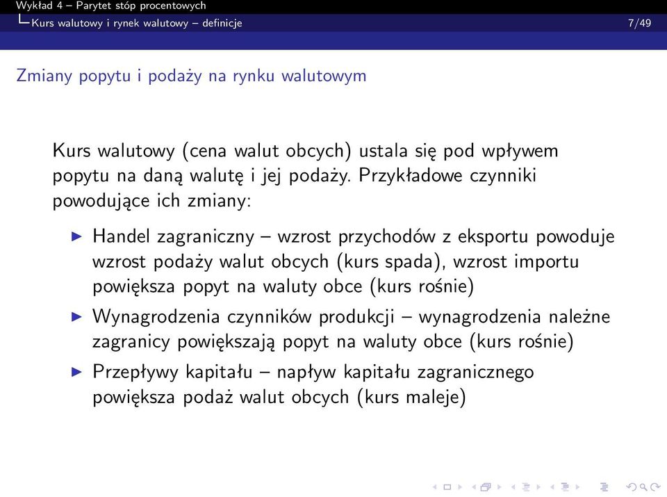 Przykładowe czynniki powodujące ich zmiany: Handel zagraniczny wzrost przychodów z eksportu powoduje wzrost podaży walut obcych (kurs spada),