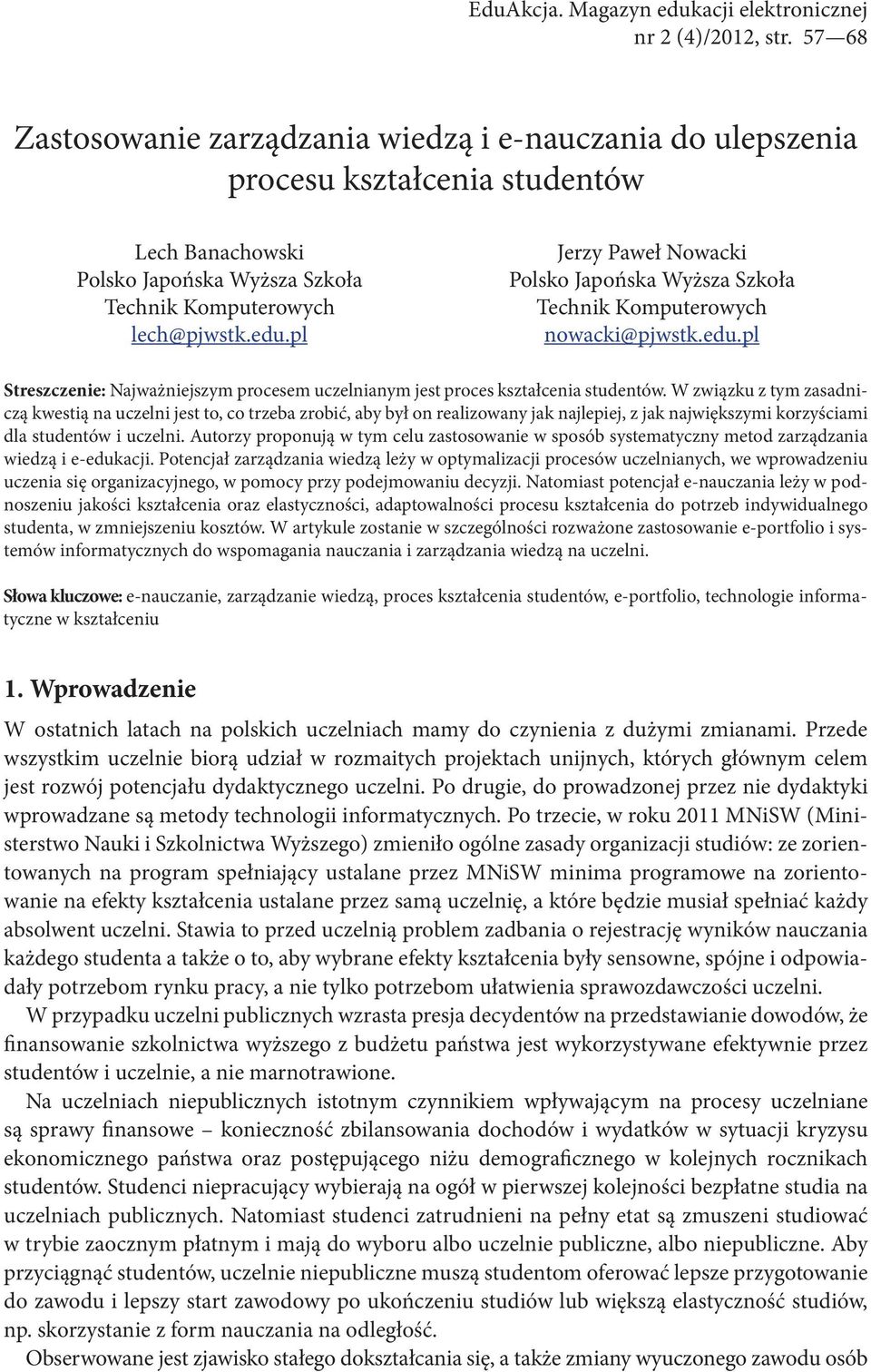 pl Jerzy Paweł Nowacki Polsko Japońska Wyższa Szkoła Technik Komputerowych nowacki@pjwstk.edu.pl Streszczenie: Najważniejszym procesem uczelnianym jest proces kształcenia studentów.