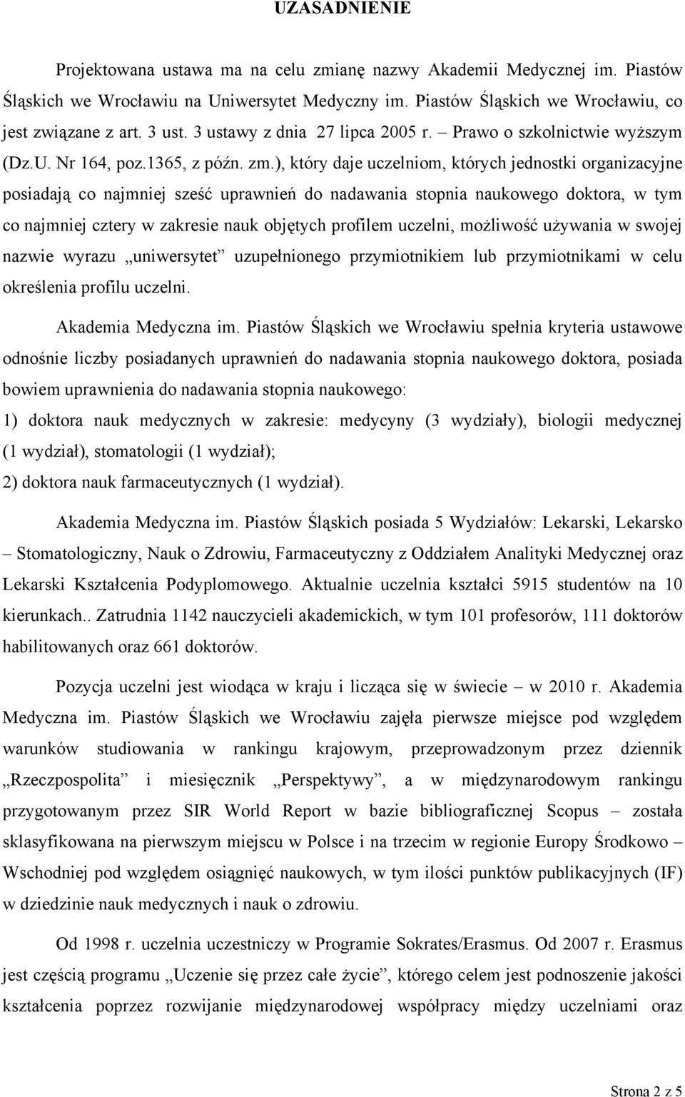 ), który daje uczelniom, których jednostki organizacyjne posiadają co najmniej sześć uprawnień do nadawania stopnia naukowego doktora, w tym co najmniej cztery w zakresie nauk objętych profilem