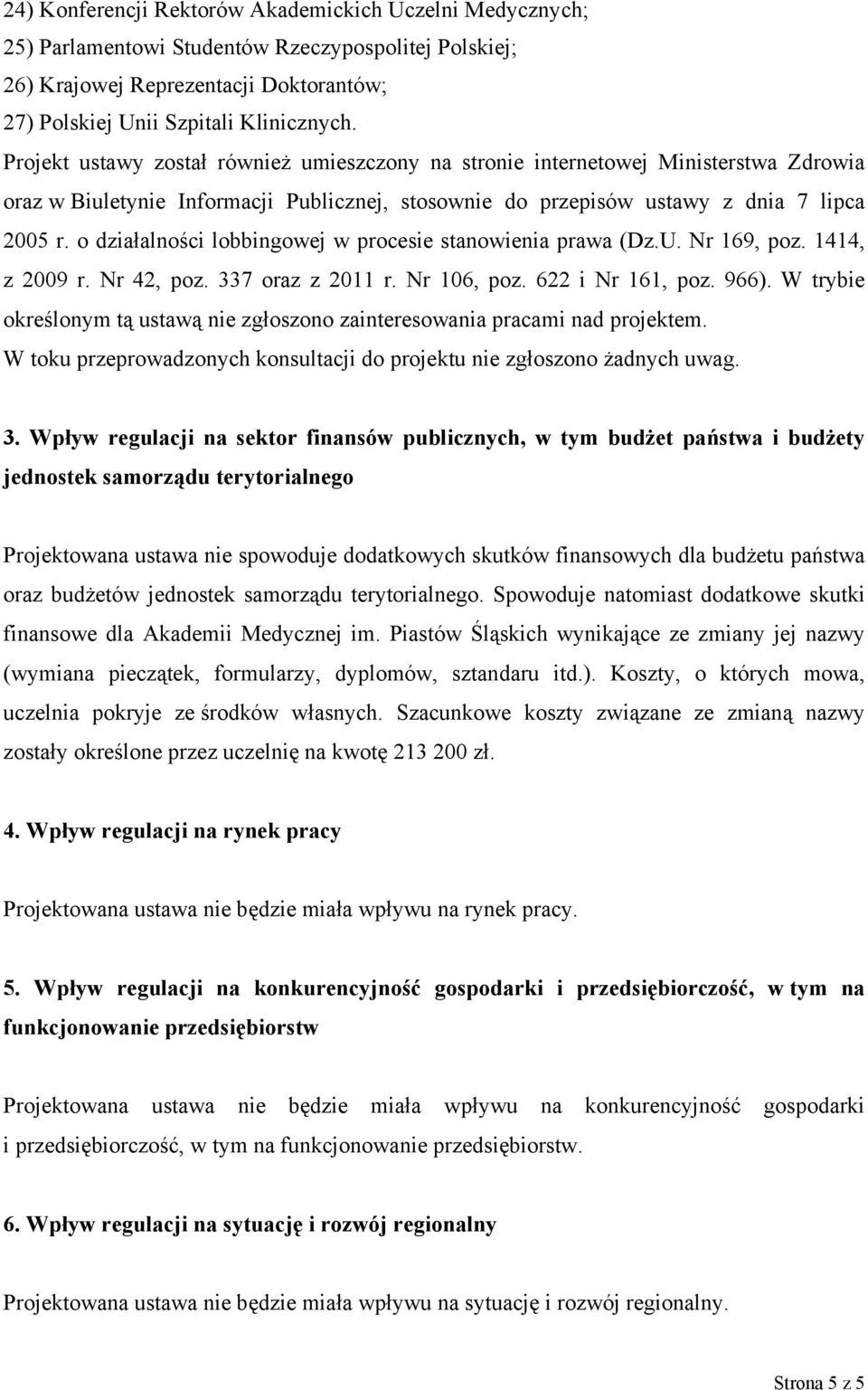 o działalności lobbingowej w procesie stanowienia prawa (Dz.U. Nr 169, poz. 1414, z 2009 r. Nr 42, poz. 337 oraz z 2011 r. Nr 106, poz. 622 i Nr 161, poz. 966).