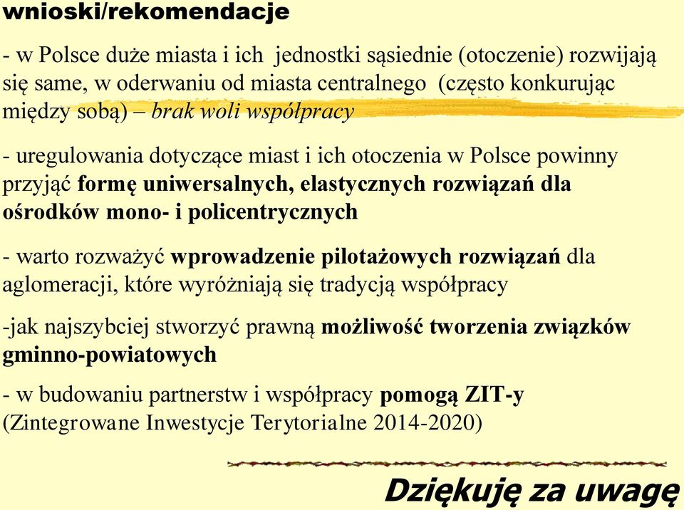 i policentrycznych - warto rozważyć wprowadzenie pilotażowych rozwiązań dla aglomeracji, które wyróżniają się tradycją współpracy -jak najszybciej stworzyć prawną