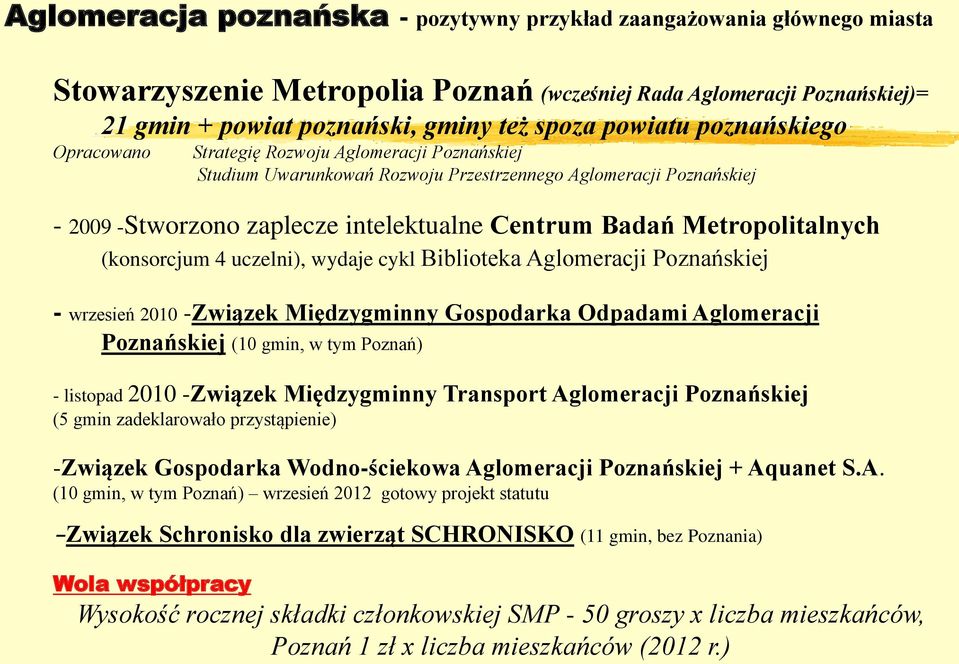 Metropolitalnych (konsorcjum 4 uczelni), wydaje cykl Biblioteka Aglomeracji Poznańskiej - wrzesień 2010 -Związek Międzygminny Gospodarka Odpadami Aglomeracji Poznańskiej (10 gmin, w tym Poznań) -