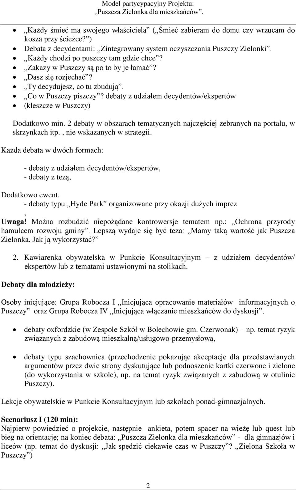 debaty z udziałem decydentów/ekspertów (kleszcze w Puszczy) Dodatkowo min. 2 debaty w obszarach tematycznych najczęściej zebranych na portalu, w skrzynkach itp., nie wskazanych w strategii.