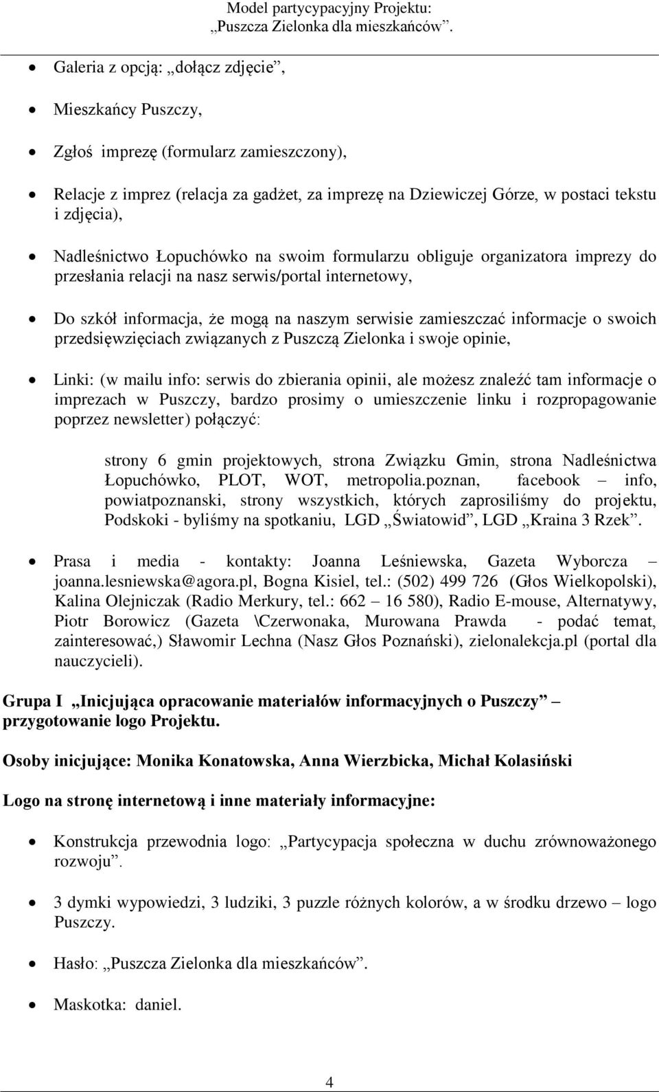 serwisie zamieszczać informacje o swoich przedsięwzięciach związanych z Puszczą Zielonka i swoje opinie, Linki: (w mailu info: serwis do zbierania opinii, ale możesz znaleźć tam informacje o