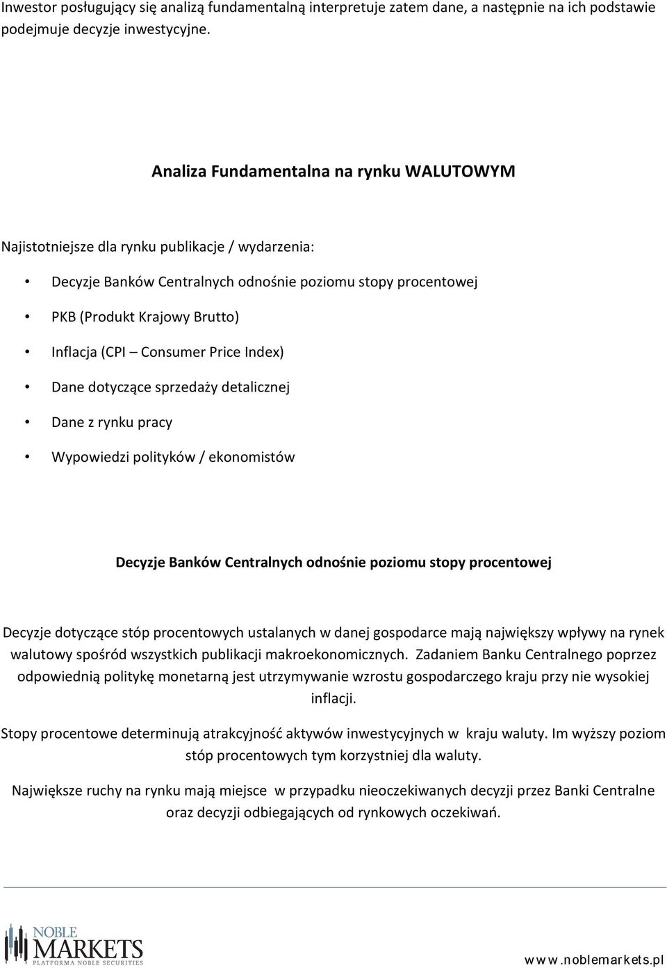 Consumer Price Index) Dane dotyczące sprzedaży detalicznej Dane z rynku pracy Wypowiedzi polityków / ekonomistów Decyzje Banków Centralnych odnośnie poziomu stopy procentowej Decyzje dotyczące stóp