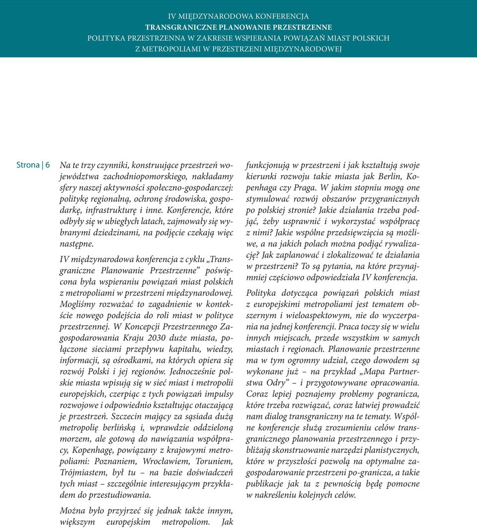 IV międzynarodowa konferencja z cyklu Transgraniczne Planowanie Przestrzenne poświęcona była wspieraniu powiązań miast polskich z metropoliami w przestrzeni międzynarodowej.