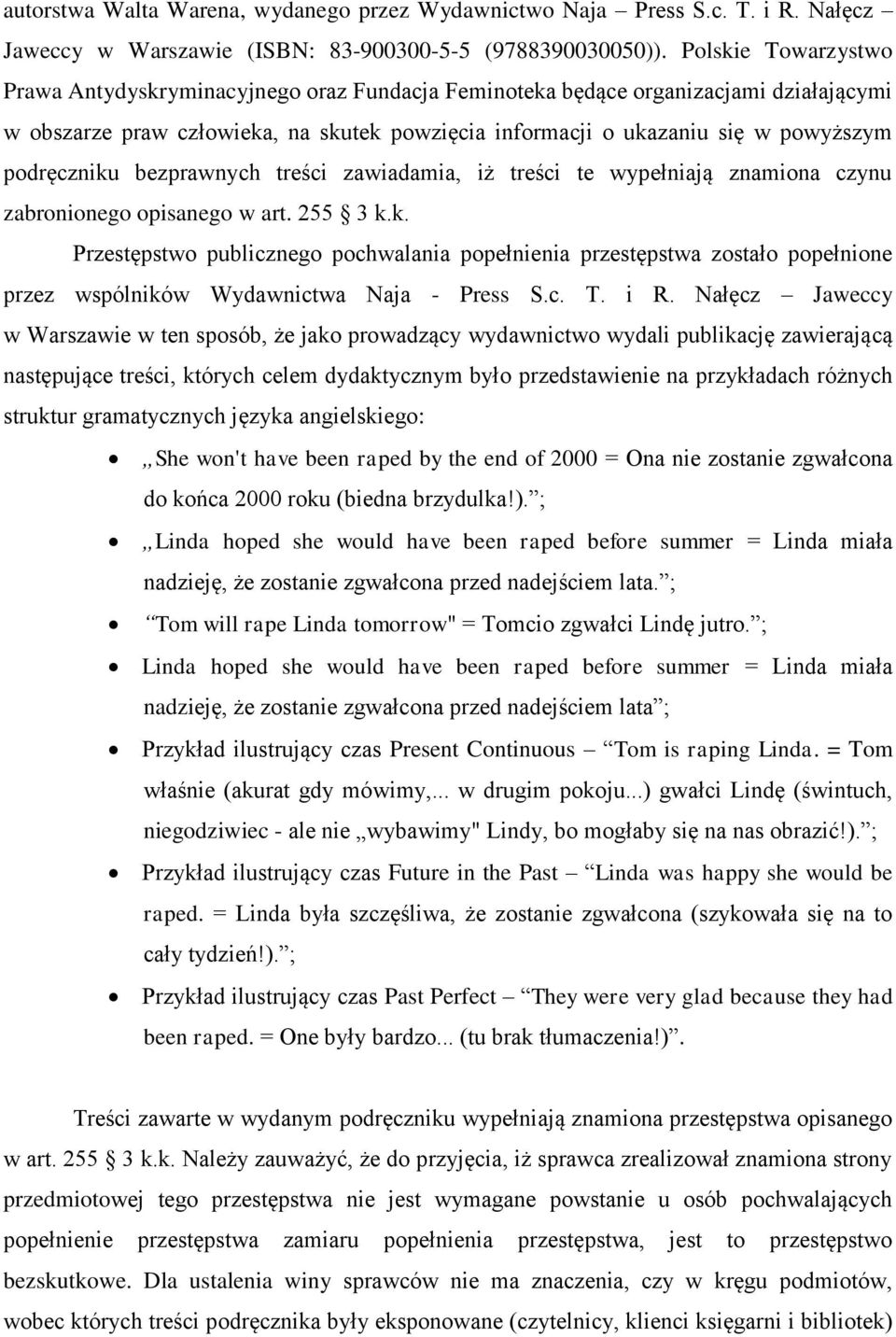 podręczniku bezprawnych treści zawiadamia, iż treści te wypełniają znamiona czynu zabronionego opisanego w art. 255 3 k.k. Przestępstwo publicznego pochwalania popełnienia przestępstwa zostało popełnione przez wspólników Wydawnictwa Naja - Press S.