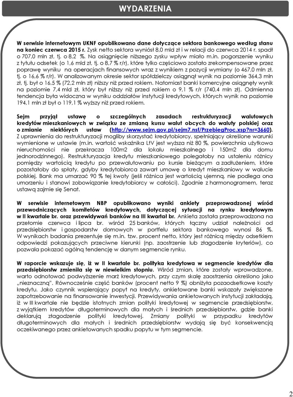 o 8,7 % r/r), które tylko częściowo zostało zrekompensowane przez poprawę wyniku na operacjach finansowych wraz z wynikiem z pozycji wymiany (o 467,0 mln zł, tj. o 16,6 % r/r).