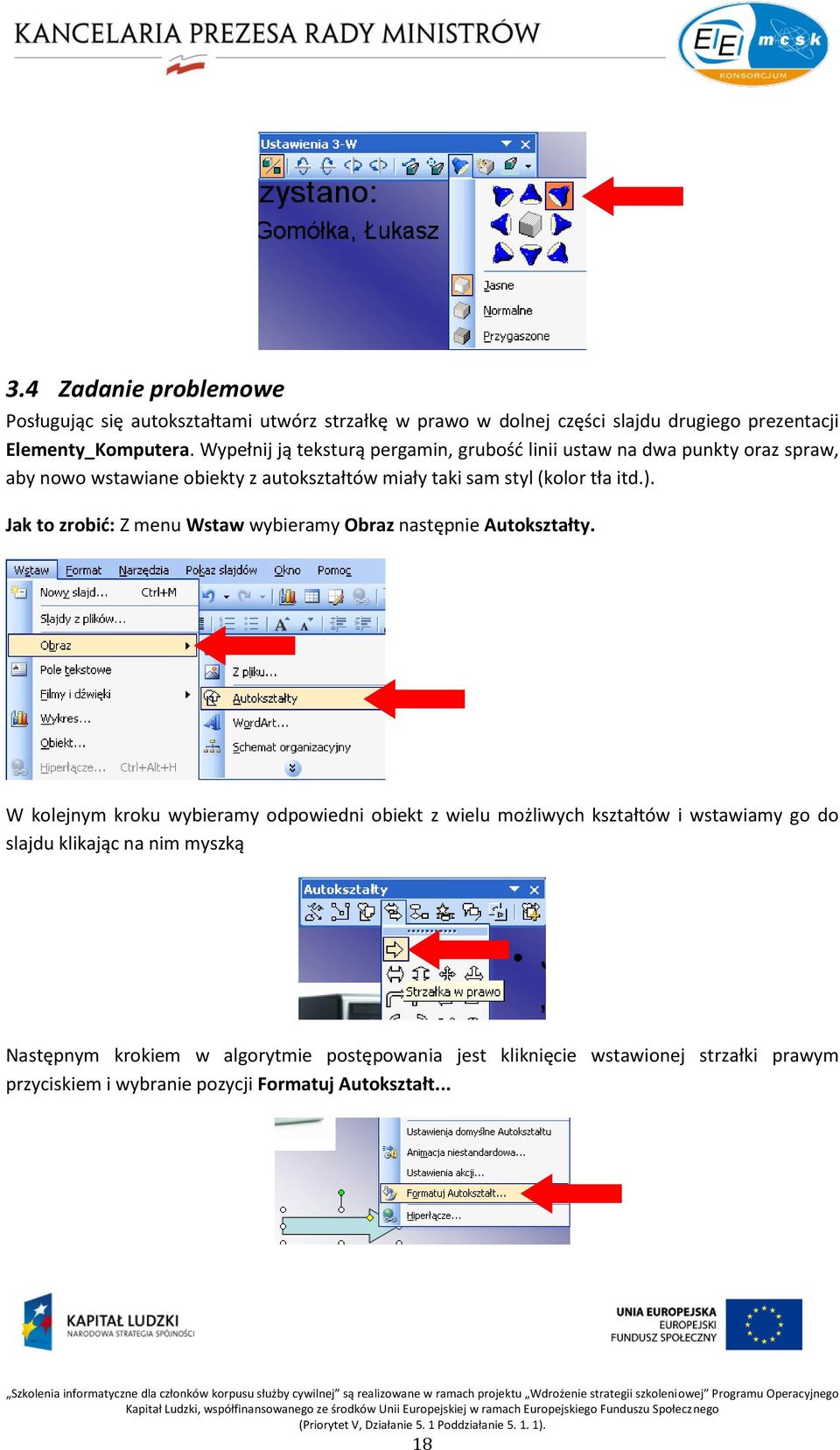 Jak to zrobid: Z menu Wstaw wybieramy Obraz następnie Autokształty.