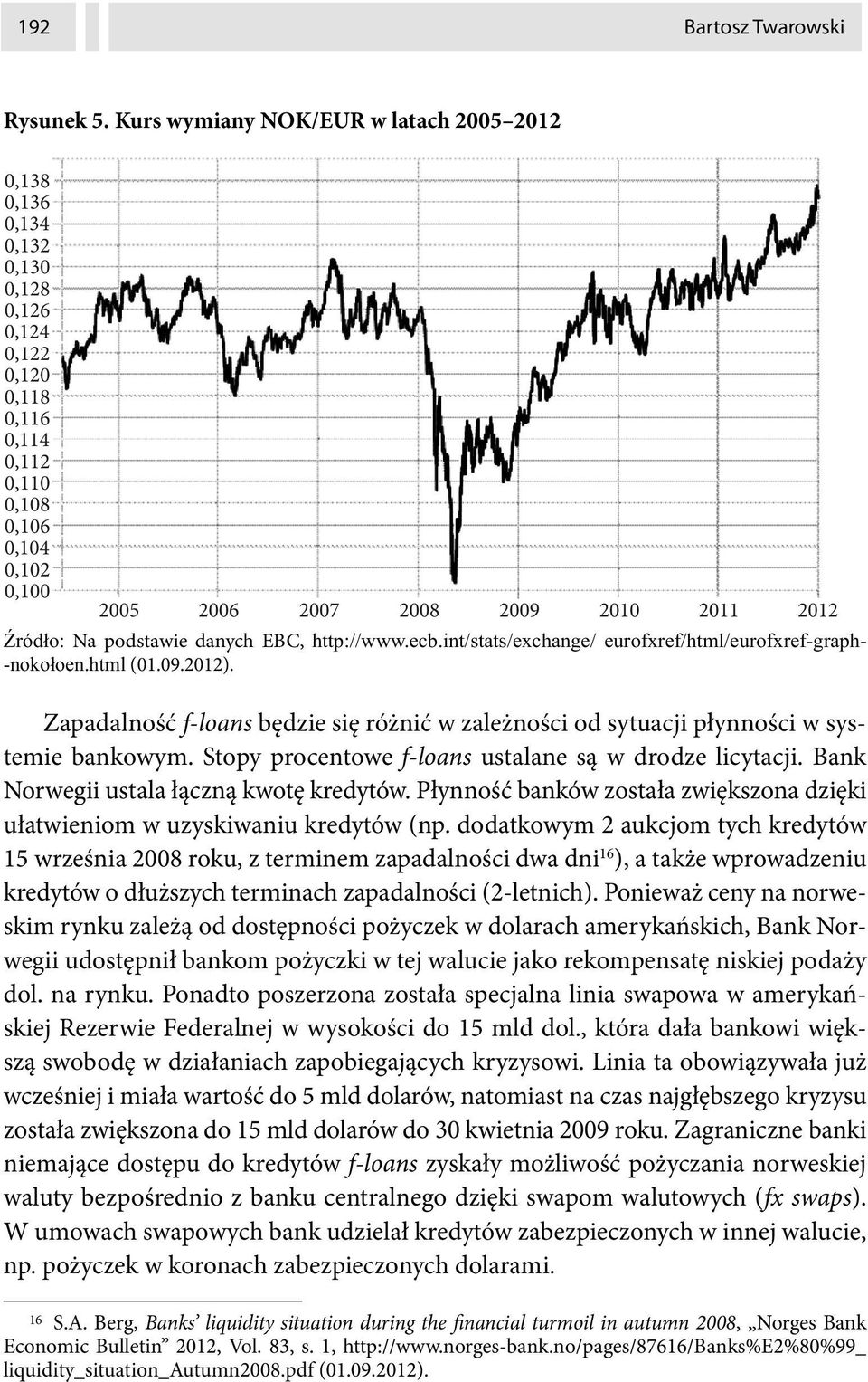 ród o: Na podstawie danych EBC, http://www.ecb.int/stats/exchange/ eurofxref/html/eurofxref-graph- -noko oen.html (01.09.2012).