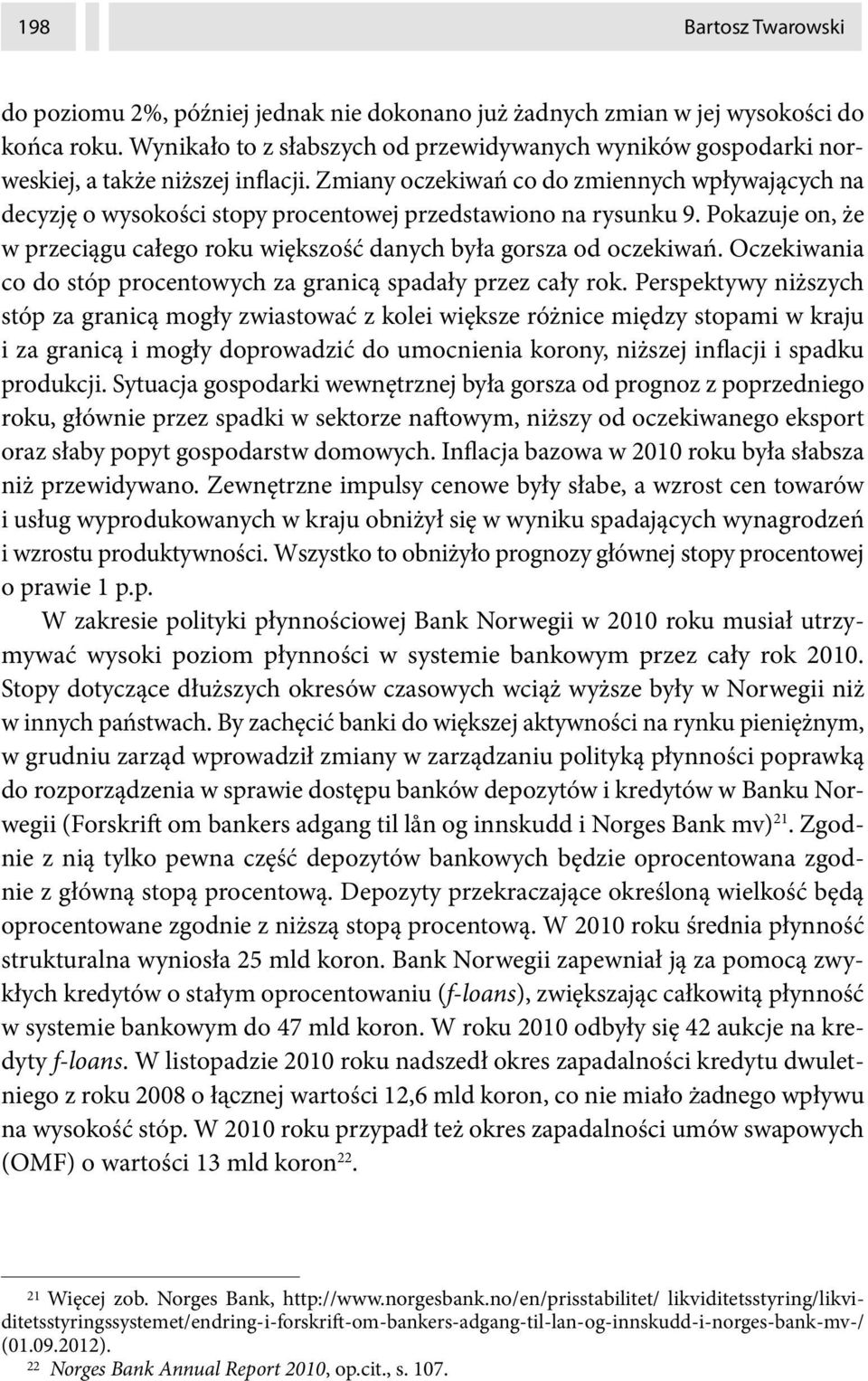 Zmiany oczekiwań co do zmiennych wpływających na decyzję o wysokości stopy procentowej przedstawiono na rysunku 9. Pokazuje on, że w przeciągu całego roku większość danych była gorsza od oczekiwań.