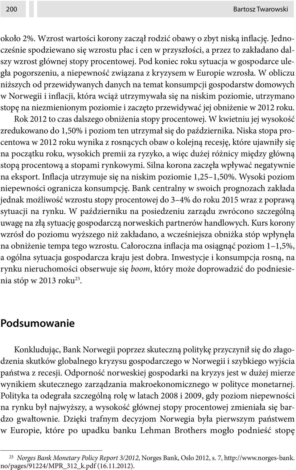 Pod koniec roku sytuacja w gospodarce uległa pogorszeniu, a niepewność związana z kryzysem w Europie wzrosła.