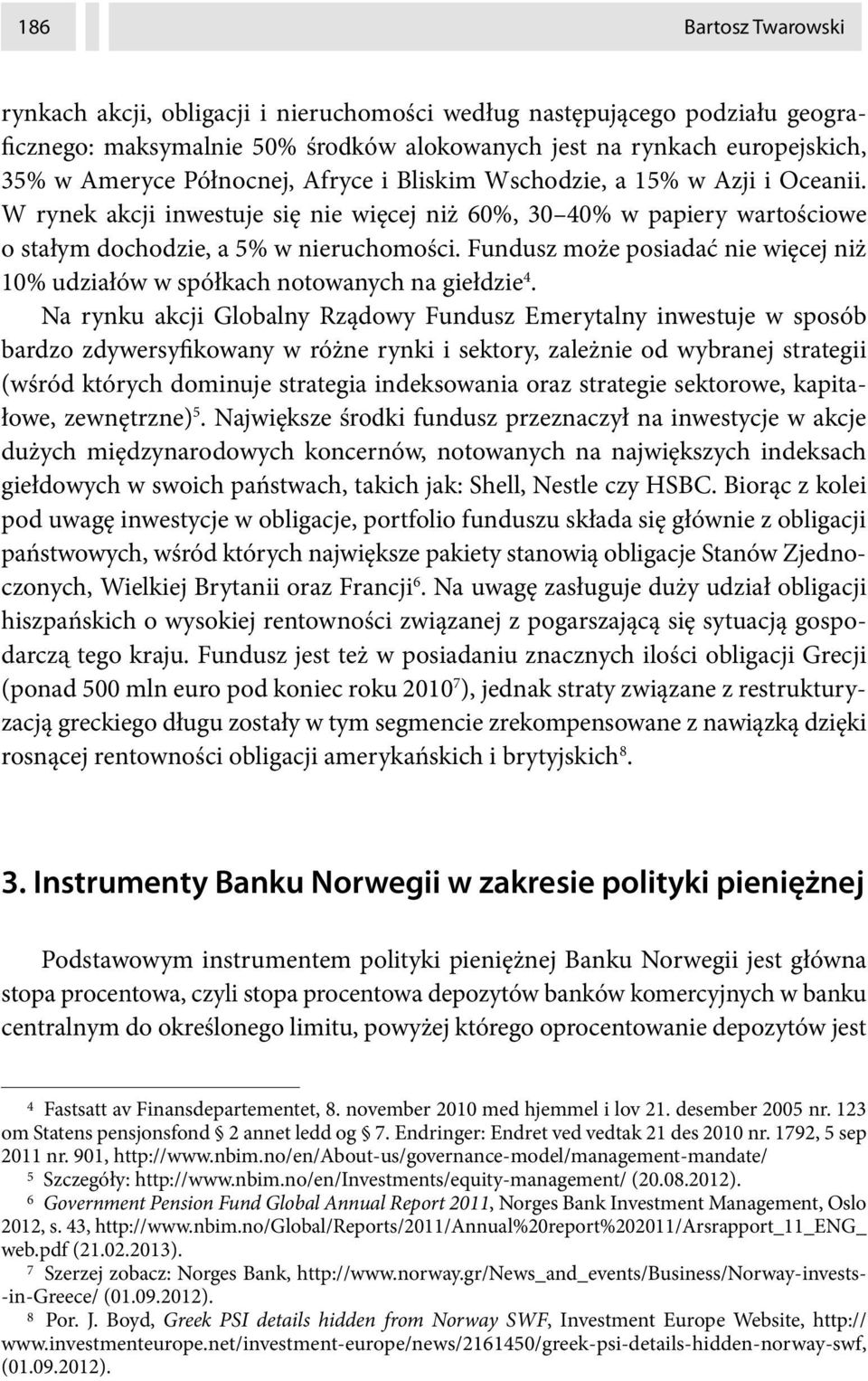 Fundusz może posiadać nie więcej niż 10% udziałów w spółkach notowanych na giełdzie 4.