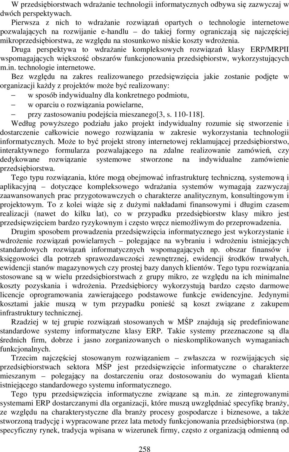 stosunkowo niskie koszty wdrożenia. Druga perspektywa to wdrażanie kompleksowych rozwiązań klasy ERP/MRPII wspomagających większość obszarów funkcjonowania przedsiębiorstw, wykorzystujących m.in.