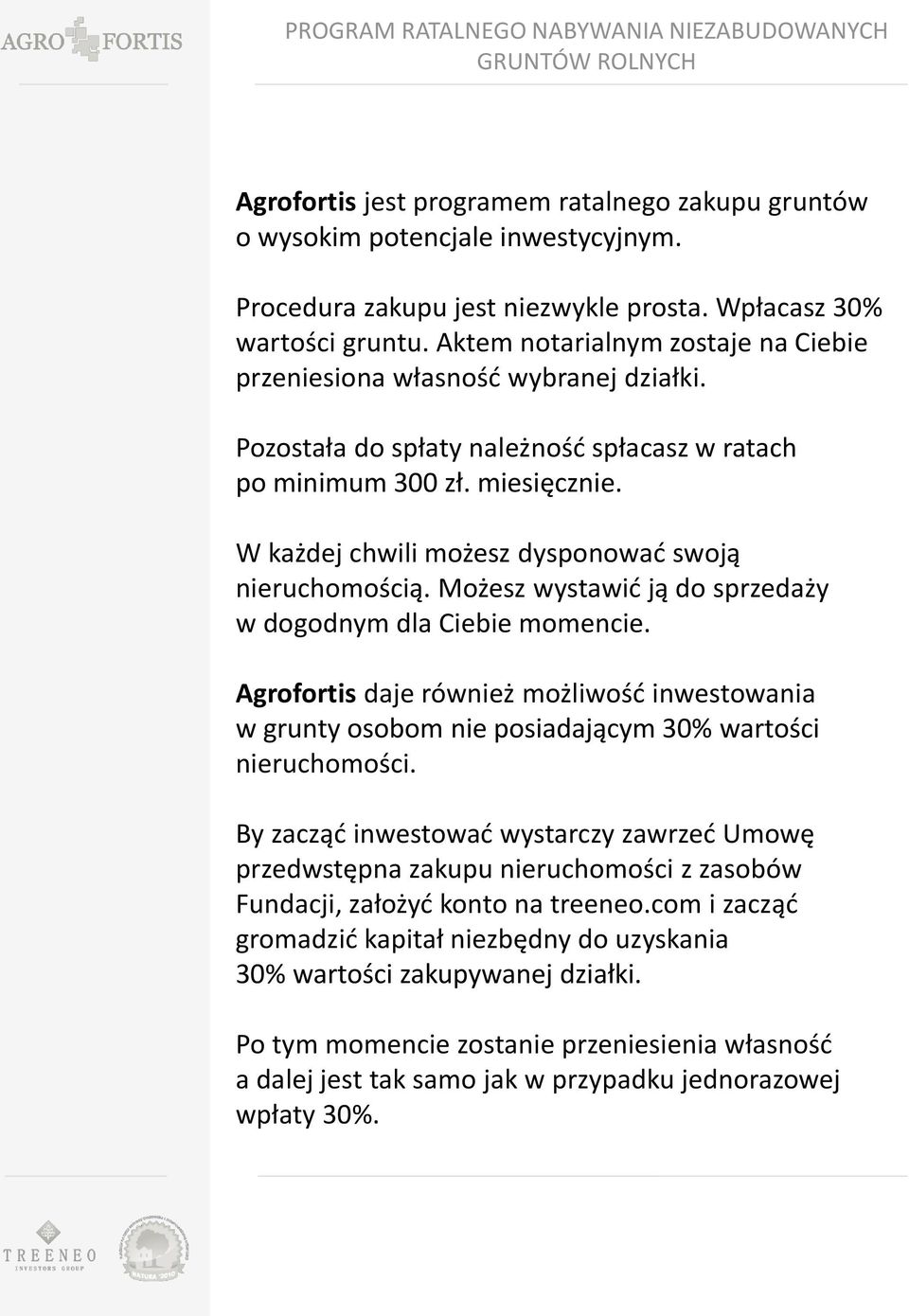 W każdej chwili możesz dysponować swoją nieruchomością. Możesz wystawić ją do sprzedaży w dogodnym dla Ciebie momencie.