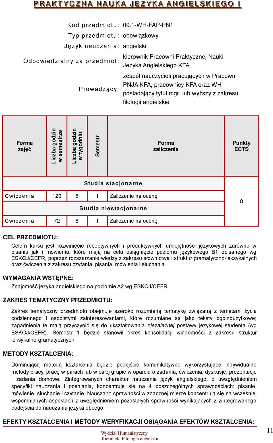 pracujących w Pracowni PNJA KFA, pracownicy KFA oraz WH posiadający tytuł mgr lub wyższy z zakresu filologii angielskiej zajęć w semestrze w tygodniu Semestr zaliczenia Punkty ECTS Studia stacjonarne