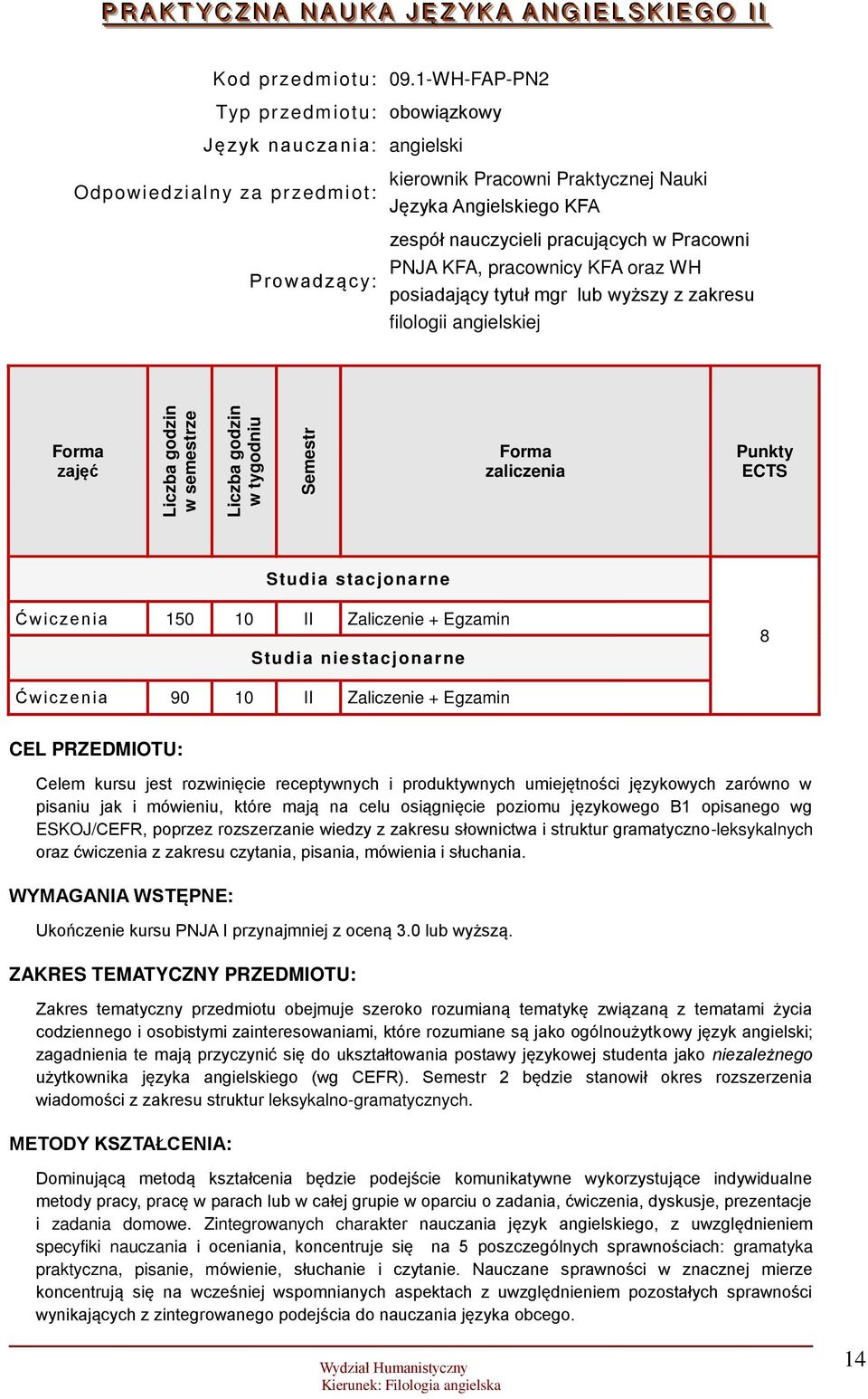 pracujących w Pracowni PNJA KFA, pracownicy KFA oraz WH posiadający tytuł mgr lub wyższy z zakresu filologii angielskiej zajęć w semestrze w tygodniu Semestr zaliczenia Punkty ECTS Studia stacjonarne