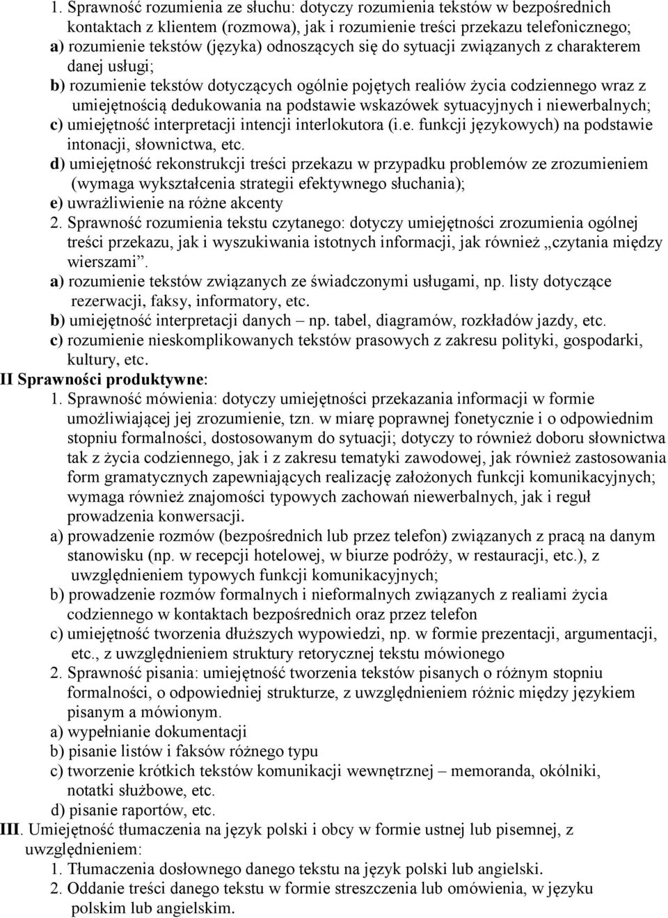 sytuacyjnych i niewerbalnych; c) umiejętność interpretacji intencji interlokutora (i.e. funkcji językowych) na podstawie intonacji, słownictwa, etc.