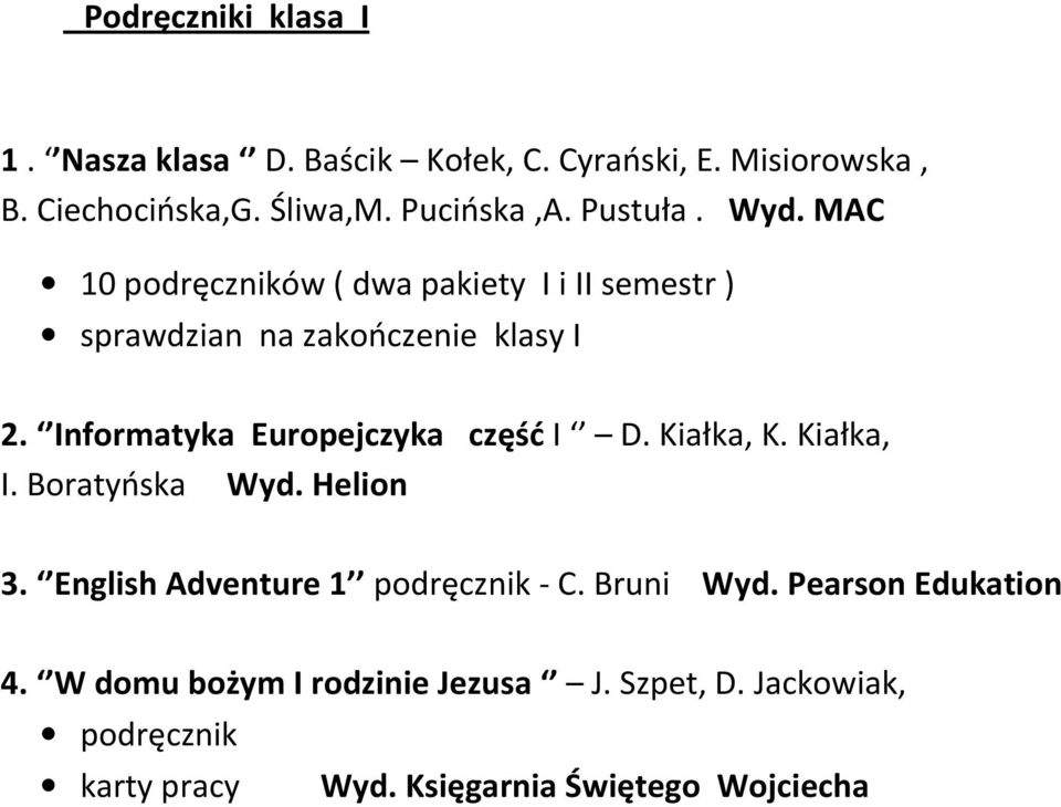 Informatyka Europejczyka część I D. Kiałka, K. Kiałka, I. Boratyńska Wyd. Helion 3. English Adventure 1 podręcznik - C.