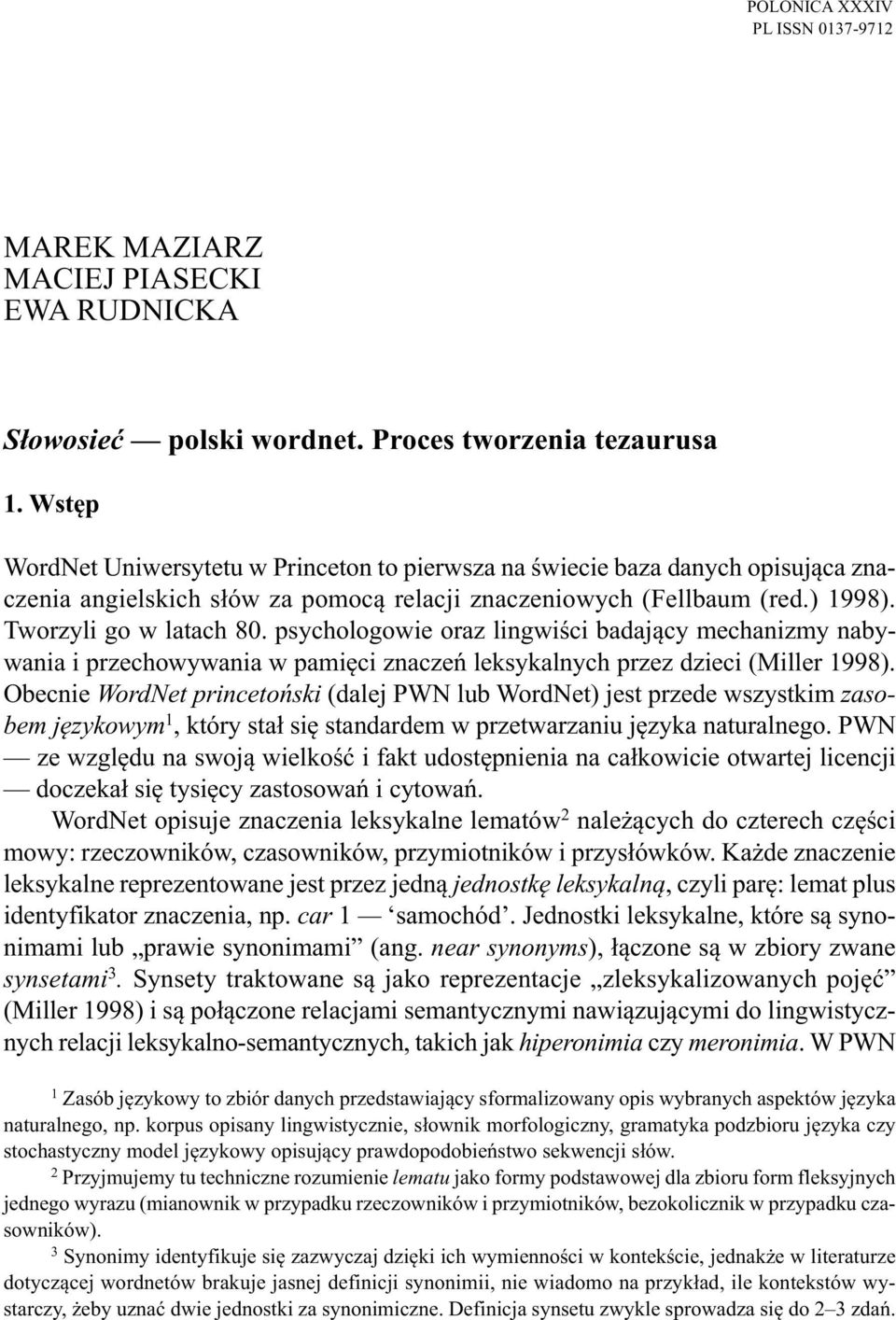 psychologowie oraz lingwiści badający mechanizmy nabywania i przechowywania w pamięci znaczeń leksykalnych przez dzieci (Miller 1998).