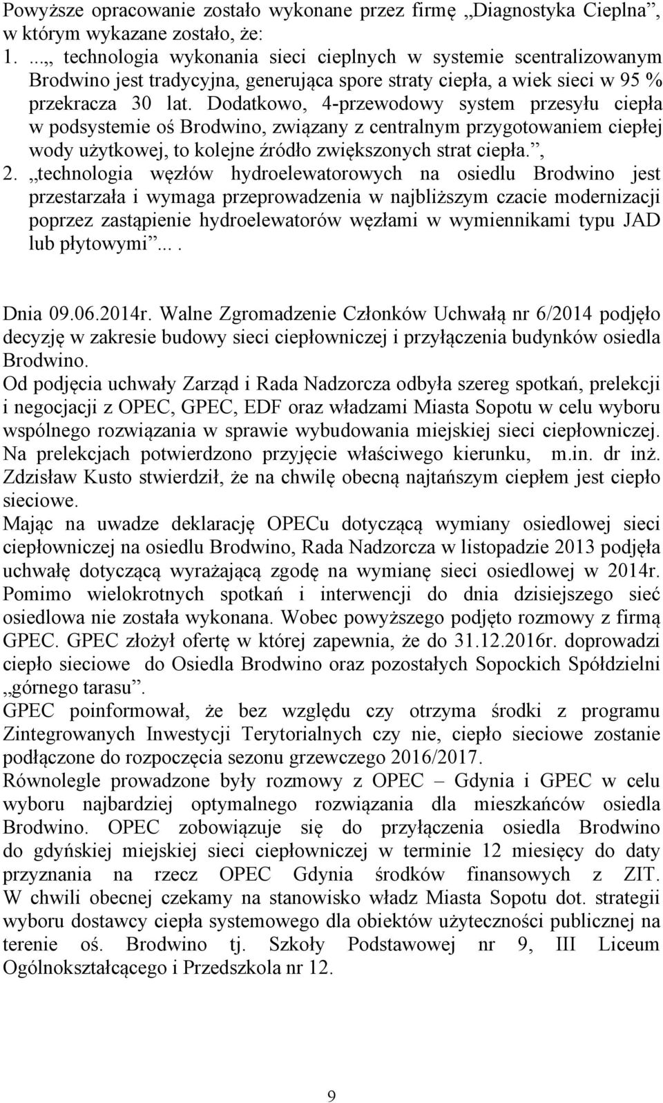 Dodatkowo, 4-przewodowy system przesyłu ciepła w podsystemie oś Brodwino, związany z centralnym przygotowaniem ciepłej wody użytkowej, to kolejne źródło zwiększonych strat ciepła., 2.