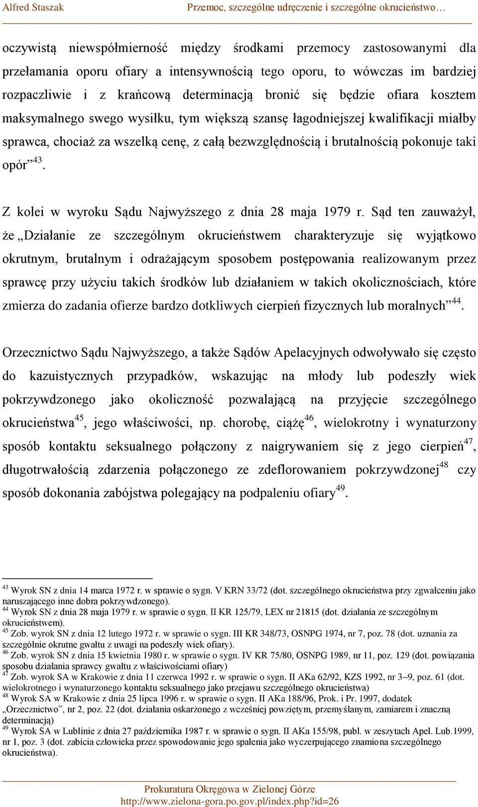 Z kolei w wyroku Sądu Najwyższego z dnia 28 maja 1979 r.