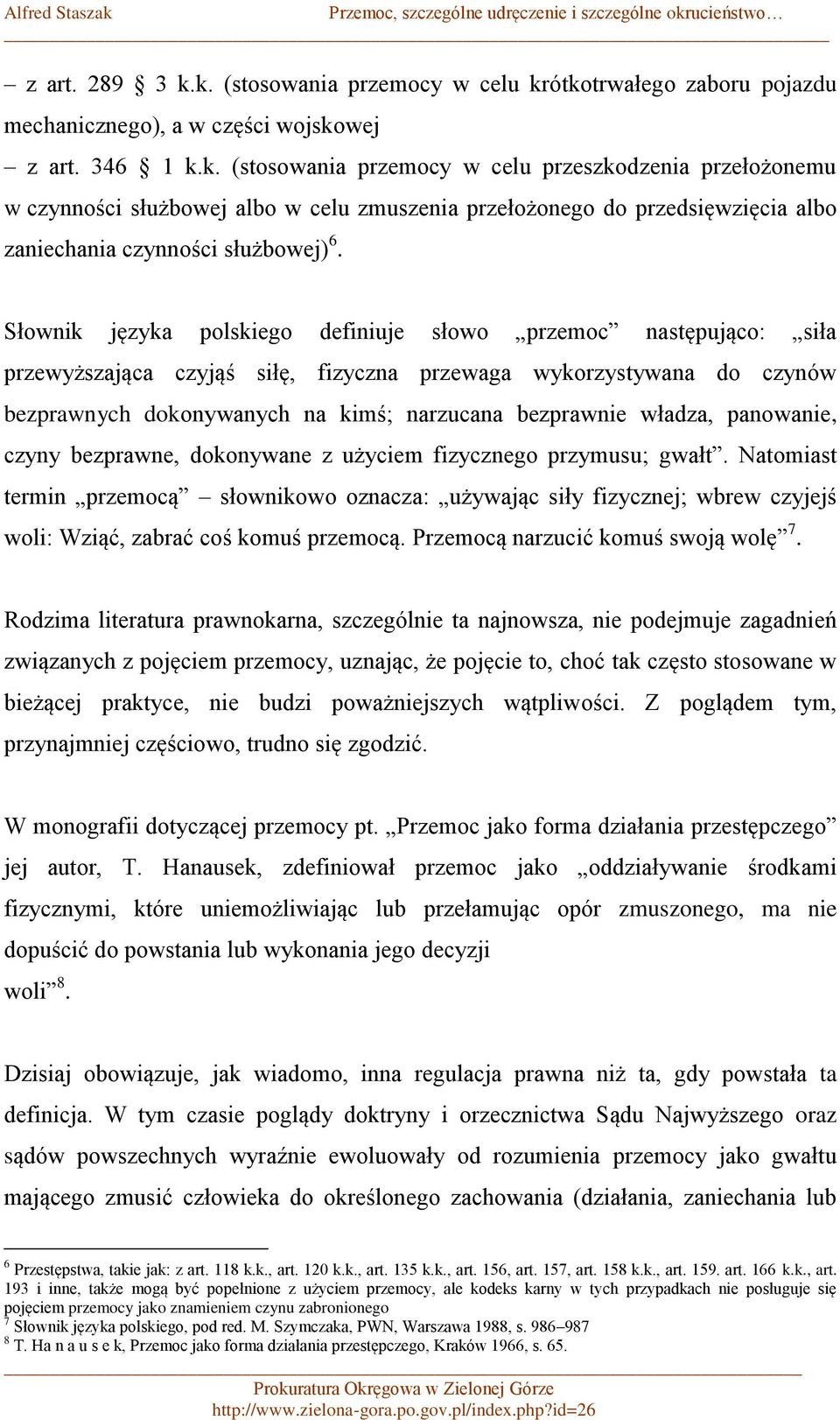 władza, panowanie, czyny bezprawne, dokonywane z użyciem fizycznego przymusu; gwałt.