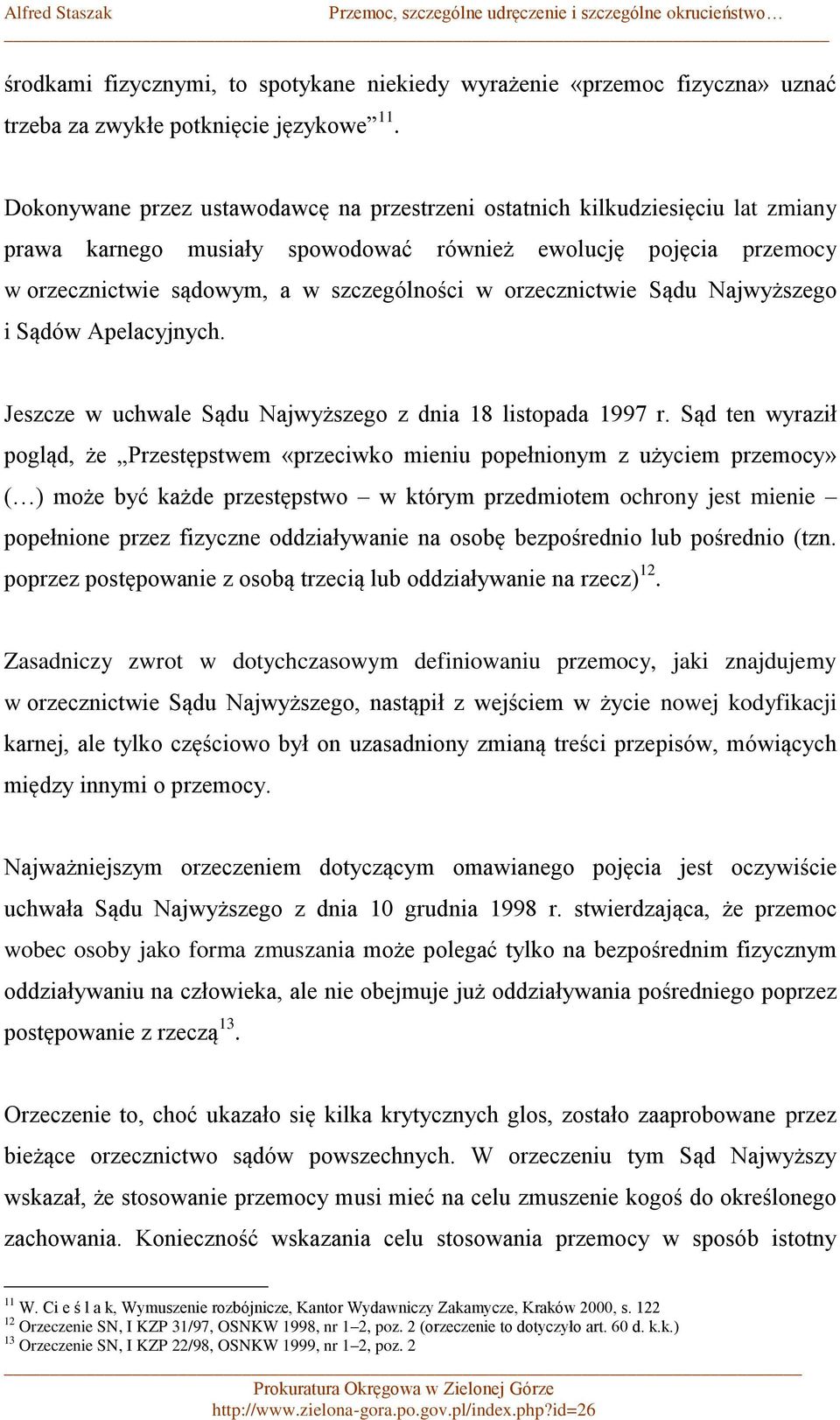 orzecznictwie Sądu Najwyższego i Sądów Apelacyjnych. Jeszcze w uchwale Sądu Najwyższego z dnia 18 listopada 1997 r.