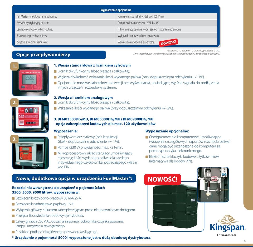 Wewnętrzna rozdzielnia elektryczna. NOWOŚĆ! Opcje przepływomierzy Gwarancja na zbiornik 10 lat, na wyposażenie 2 lata. Gwarancja dotyczy wyrobu użytkowanego w sposób zgodny z instrukcją producenta. 1. 2. 1. Wersja standardowa z licznikiem cyfrowym Licznik dwufunkcyjny (ilość bieżąca i całkowita).