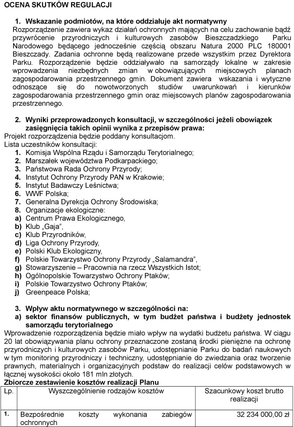 Bieszczadzkiego Parku Narodowego będącego jednocześnie częścią obszaru Natura 2000 PLC 180001 Bieszczady. Zadania ochronne będą realizowane przede wszystkim przez Dyrektora Parku.