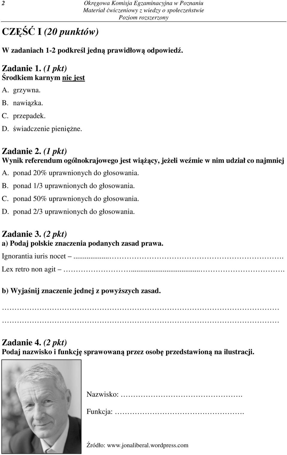 ponad 1/3 uprawnionych do głosowania. C. ponad 50% uprawnionych do głosowania. D. ponad 2/3 uprawnionych do głosowania. Zadanie 3. (2 pkt) a) Podaj polskie znaczenia podanych zasad prawa.