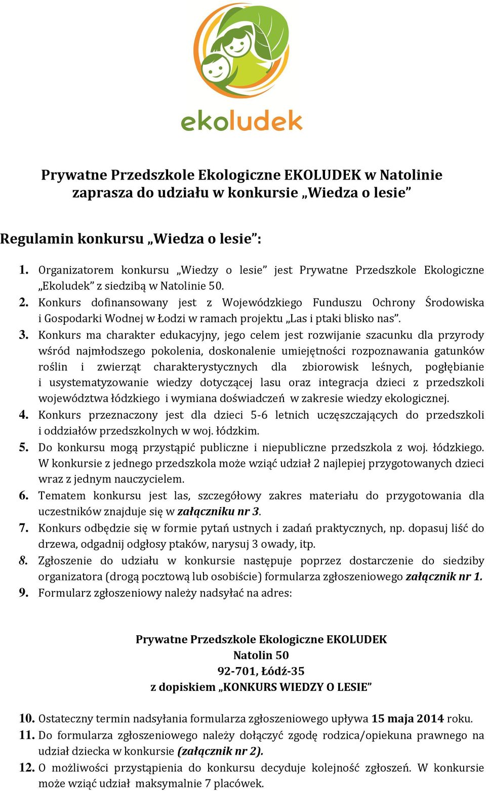 Konkurs dofinansowany jest z Wojewódzkiego Funduszu Ochrony Środowiska i Gospodarki Wodnej w Łodzi w ramach projektu Las i ptaki blisko nas. 3.