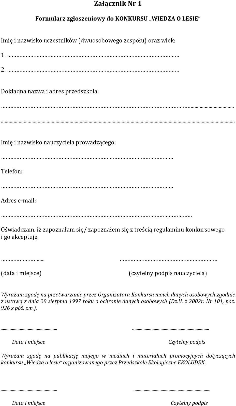 ... (data i miejsce) (czytelny podpis nauczyciela) Wyrażam zgodę na przetwarzanie przez Organizatora Konkursu moich danych osobowych zgodnie z ustawą z dnia 29 sierpnia 1997 roku o ochronie