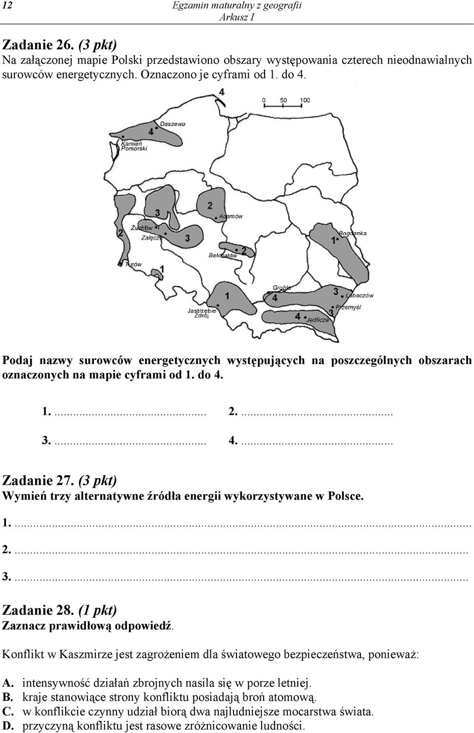 (3 pkt) Wymień trzy alternatywne źródła energii wykorzystywane w Polsce. 2.... 3.... Zadanie 28. (1 pkt) Zaznacz prawidłową odpowiedź.