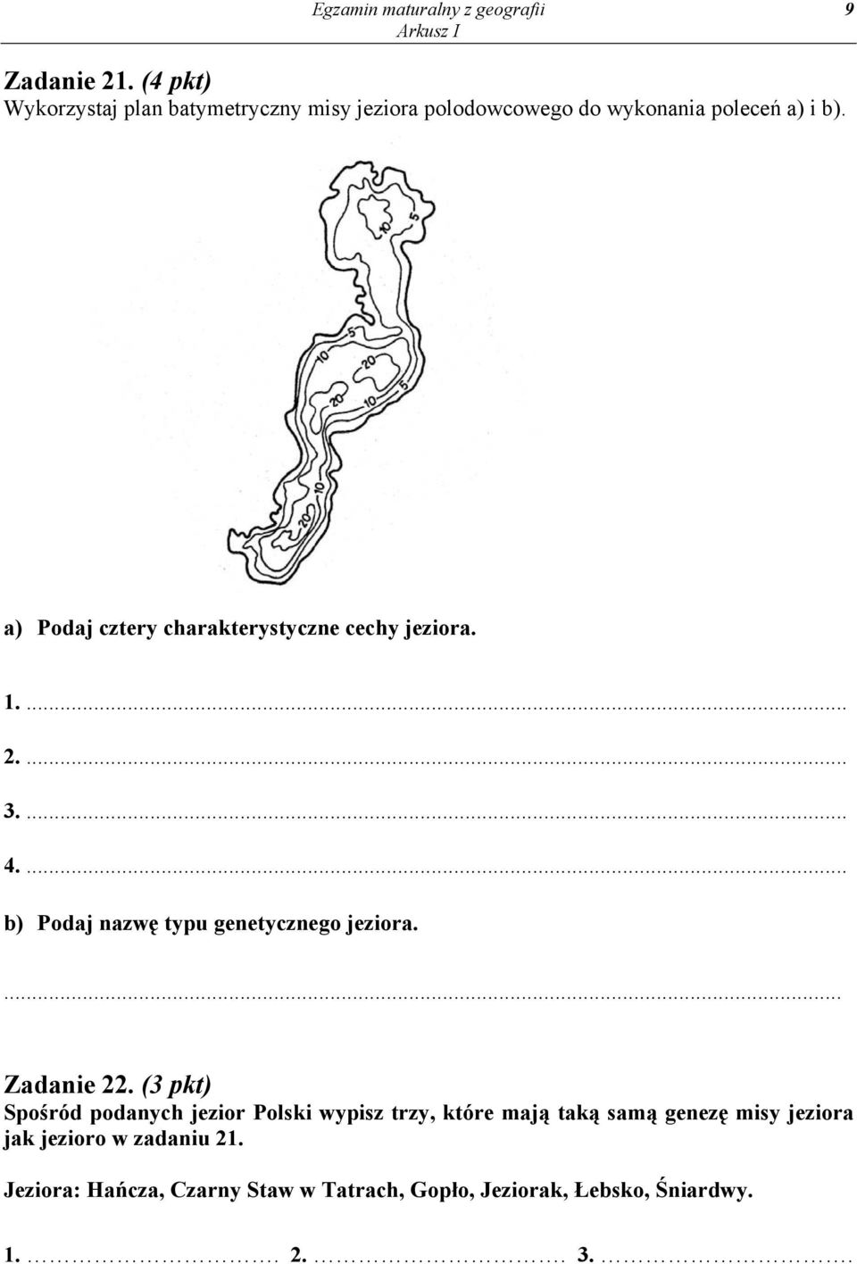 a) Podaj cztery charakterystyczne cechy jeziora. 1.... 2.... 3.... 4.... b) Podaj nazwę typu genetycznego jeziora.