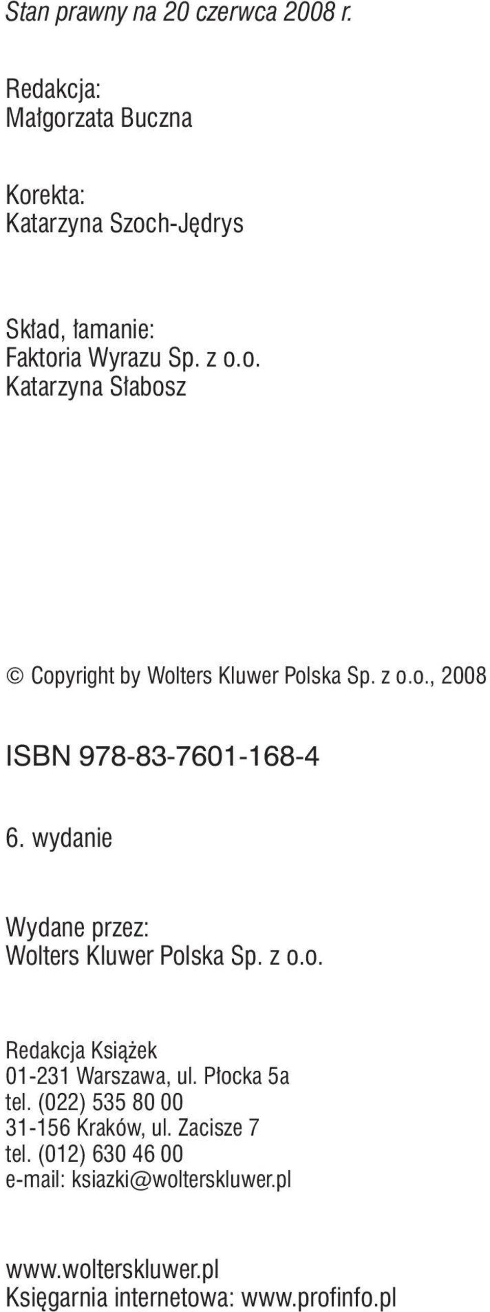z o.o., 2008 ISBN 978-83-7601-168-4 6. wydanie Wydane przez: Wolters Kluwer Polska Sp. z o.o. Redakcja Książek 01-231 Warszawa, ul.