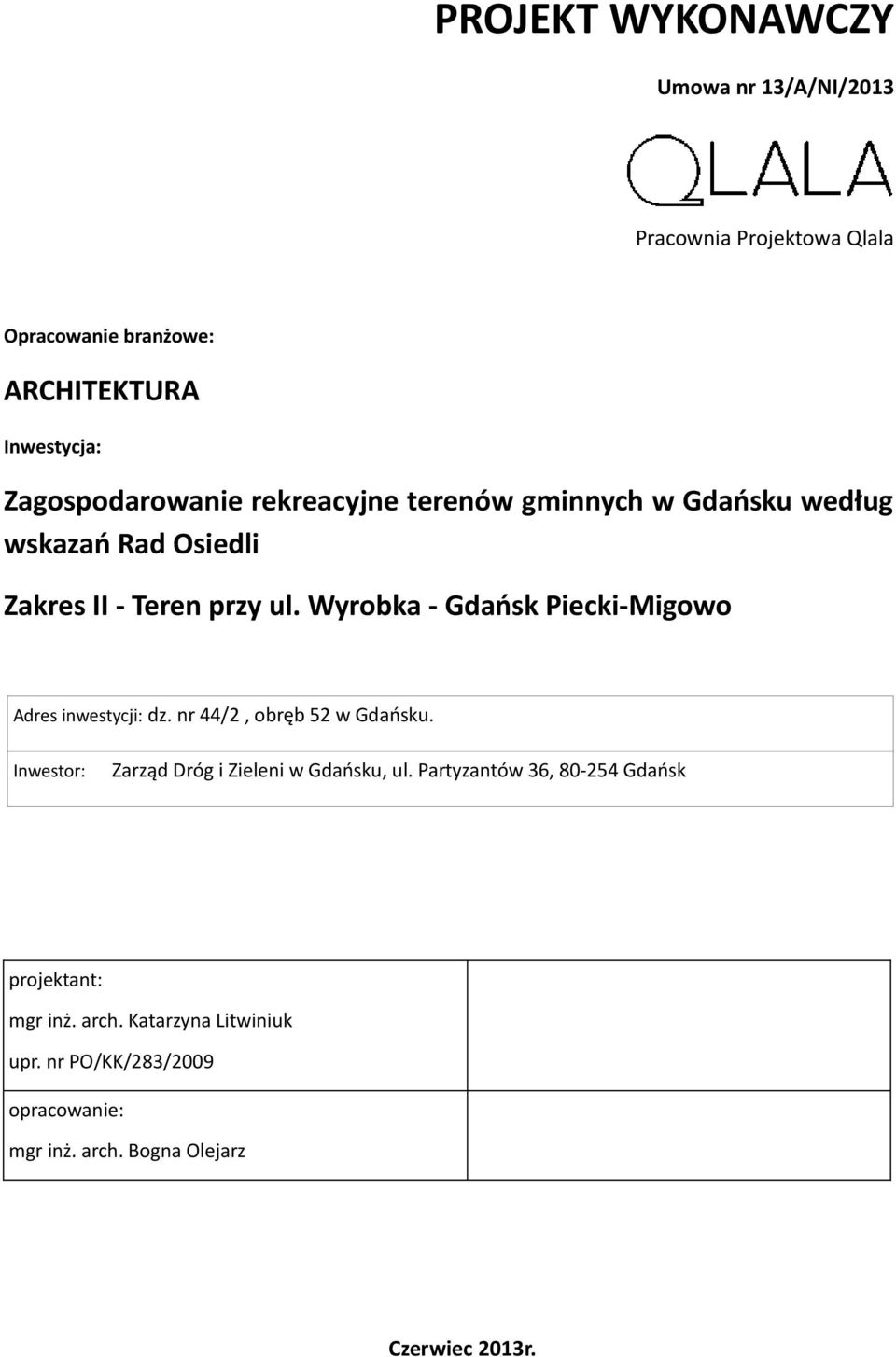 Wyrobka - Gdańsk Piecki-Migowo Adres inwestycji: dz. nr 44/2, obręb 52 w Gdańsku. Inwestor: Zarząd Dróg i Zieleni w Gdańsku, ul.