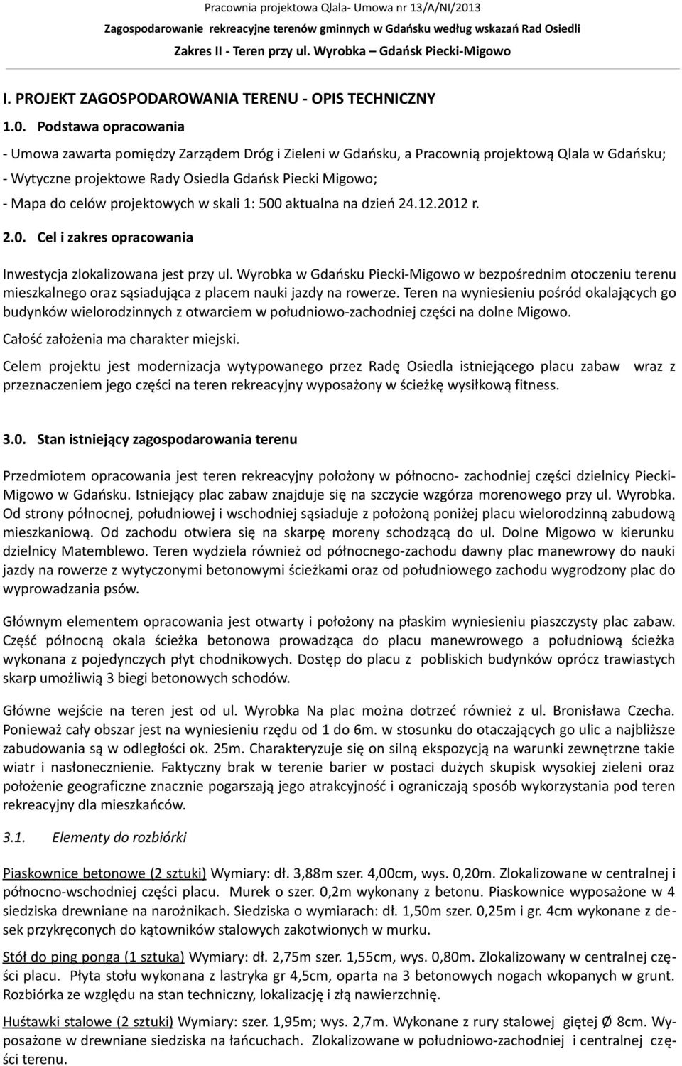 projektowych w skali 1: 500 aktualna na dzień 24.12.2012 r. 2.0. Cel i zakres opracowania Inwestycja zlokalizowana jest przy ul.