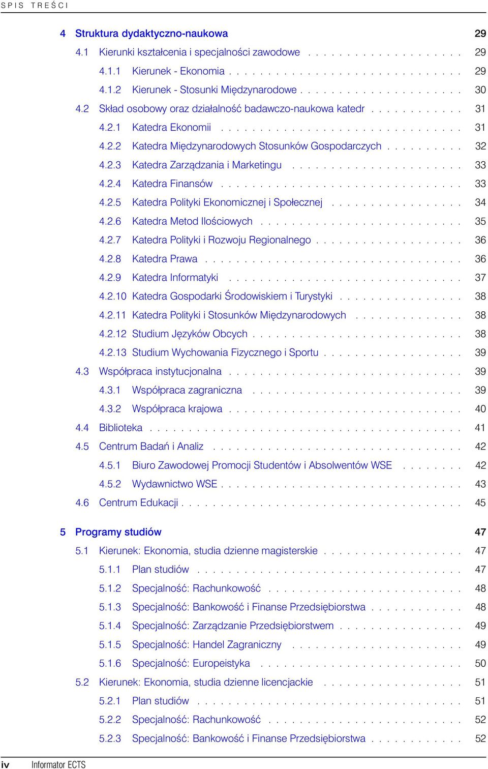 ......... 32 4.2.3 Katedra Zarządzania i Marketingu...................... 33 4.2.4 Katedra Finansów............................... 33 4.2.5 Katedra Polityki Ekonomicznej i Społecznej................. 34 4.