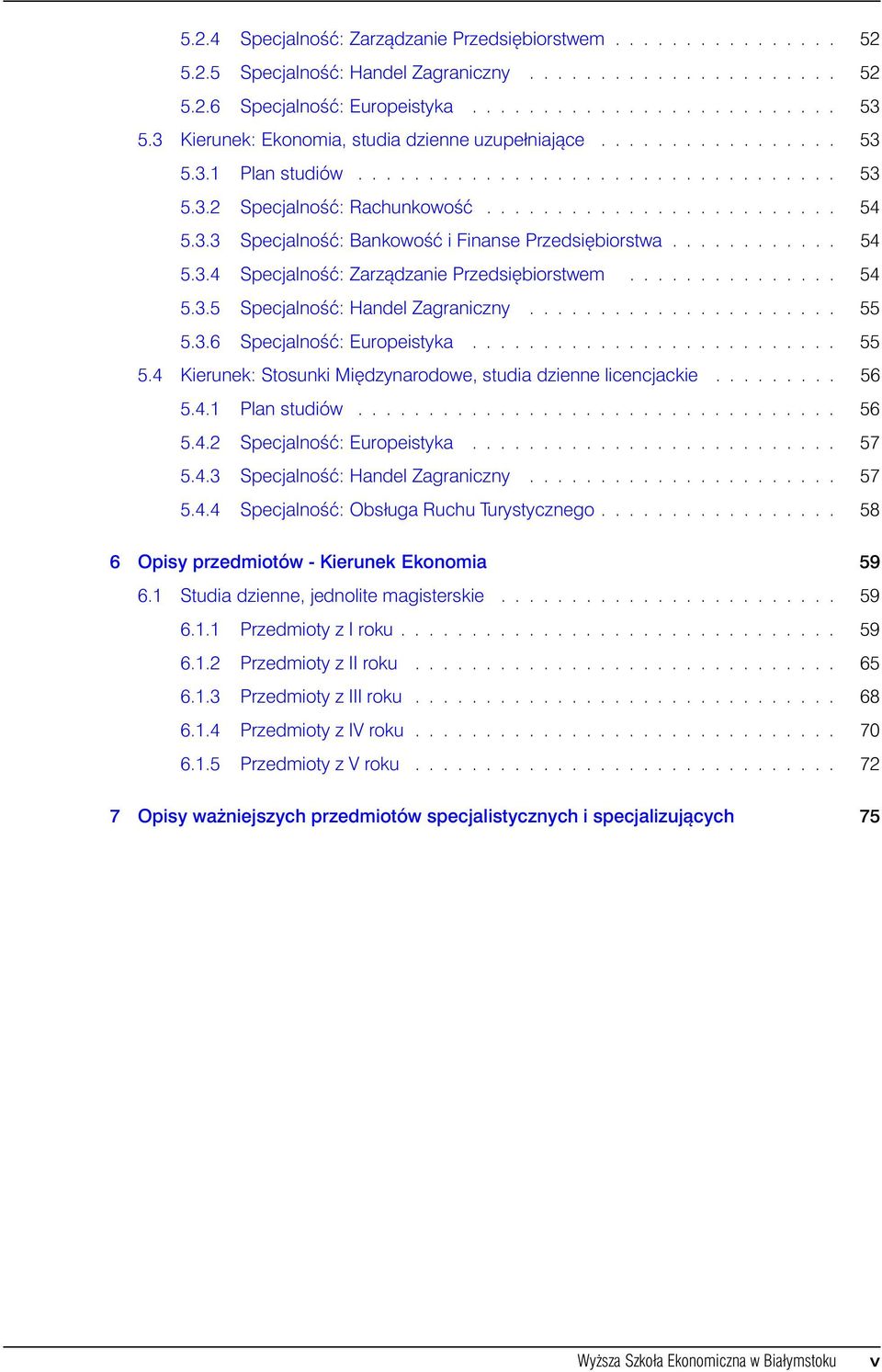 ........... 54 5.3.4 Specjalność : Zarządzanie Przedsię biorstwem............... 54 5.3.5 Specjalność : Handel Zagraniczny...................... 55 5.