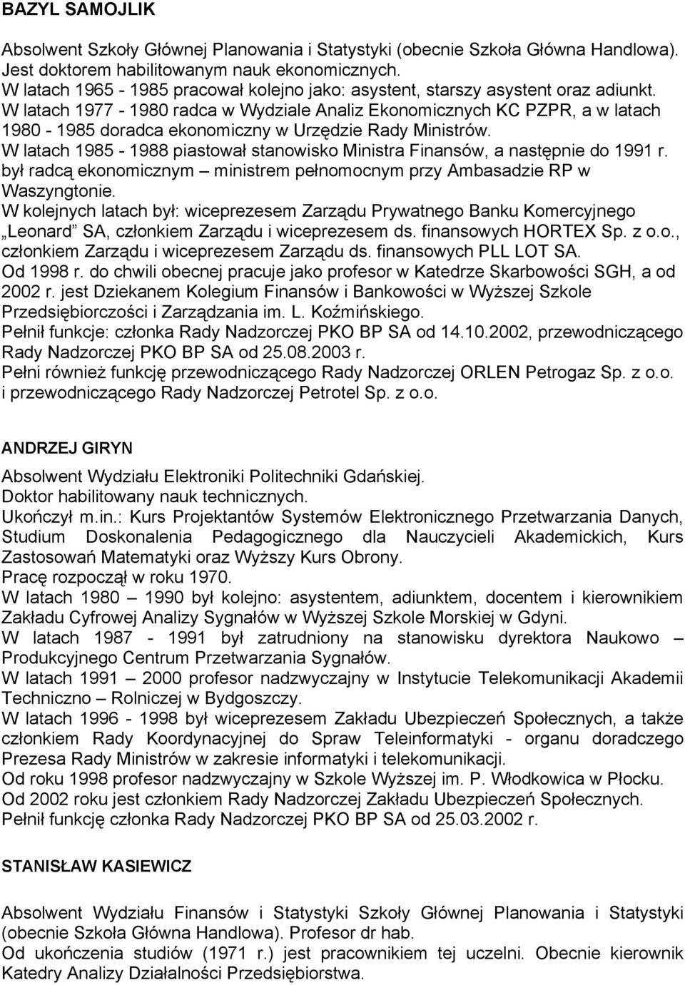 W latach 1977-1980 radca w Wydziale Analiz Ekonomicznych KC PZPR, a w latach 1980-1985 doradca ekonomiczny w Urzędzie Rady Ministrów.