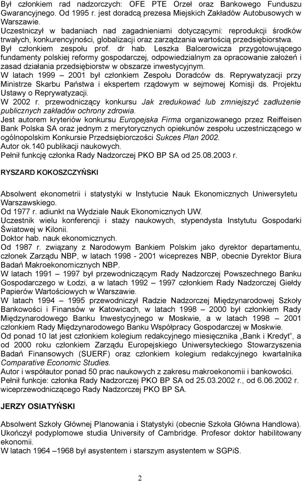 Leszka Balcerowicza przygotowującego fundamenty polskiej reformy gospodarczej, odpowiedzialnym za opracowanie założeń i zasad działania przedsiębiorstw w obszarze inwestycyjnym.