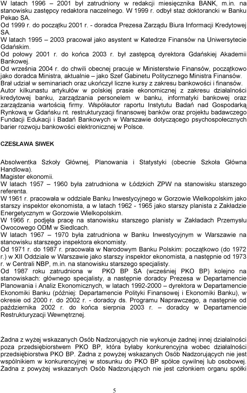 był zastępcą dyrektora Gdańskiej Akademii Bankowej. Od września 2004 r.