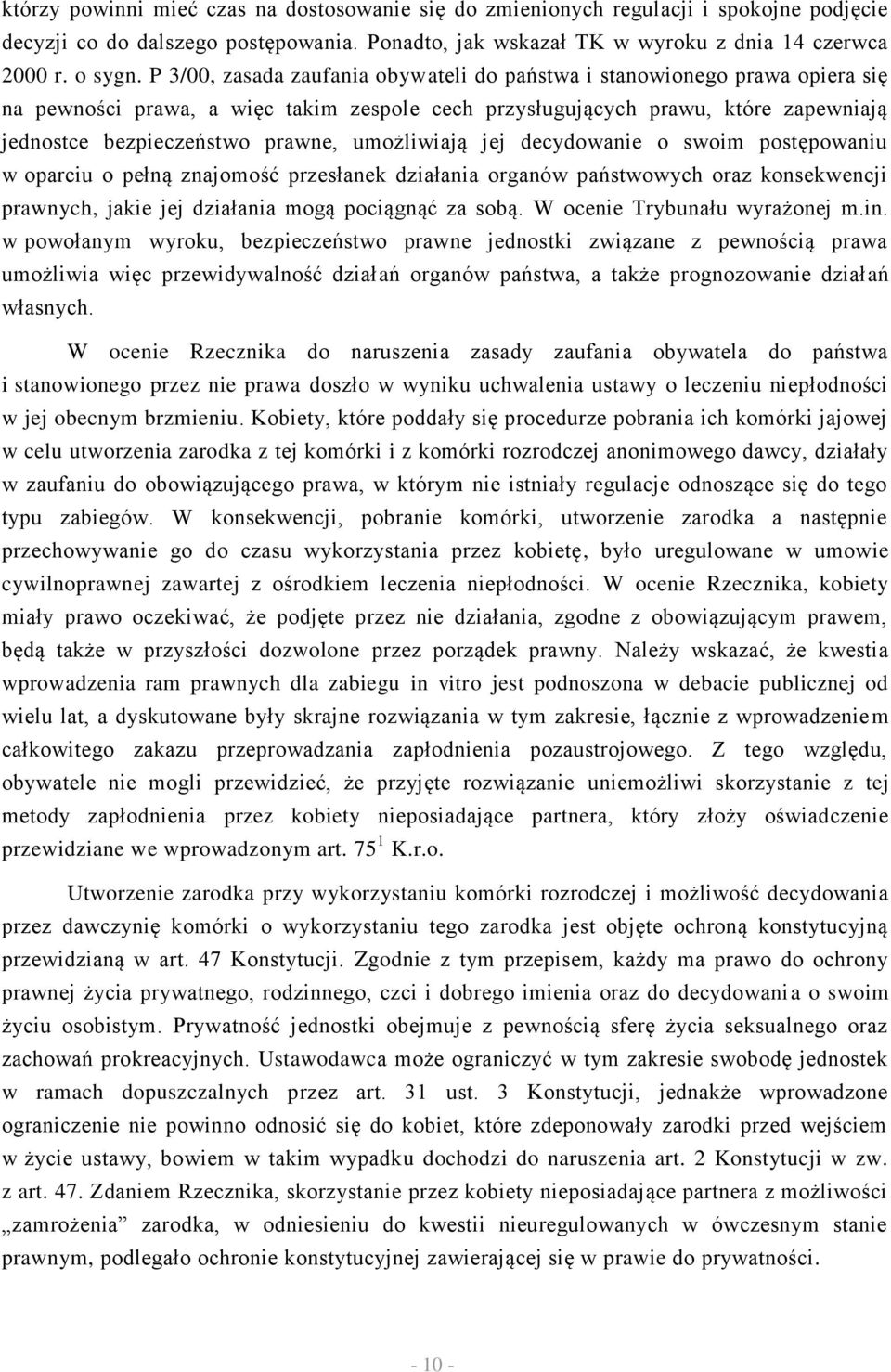 umożliwiają jej decydowanie o swoim postępowaniu w oparciu o pełną znajomość przesłanek działania organów państwowych oraz konsekwencji prawnych, jakie jej działania mogą pociągnąć za sobą.