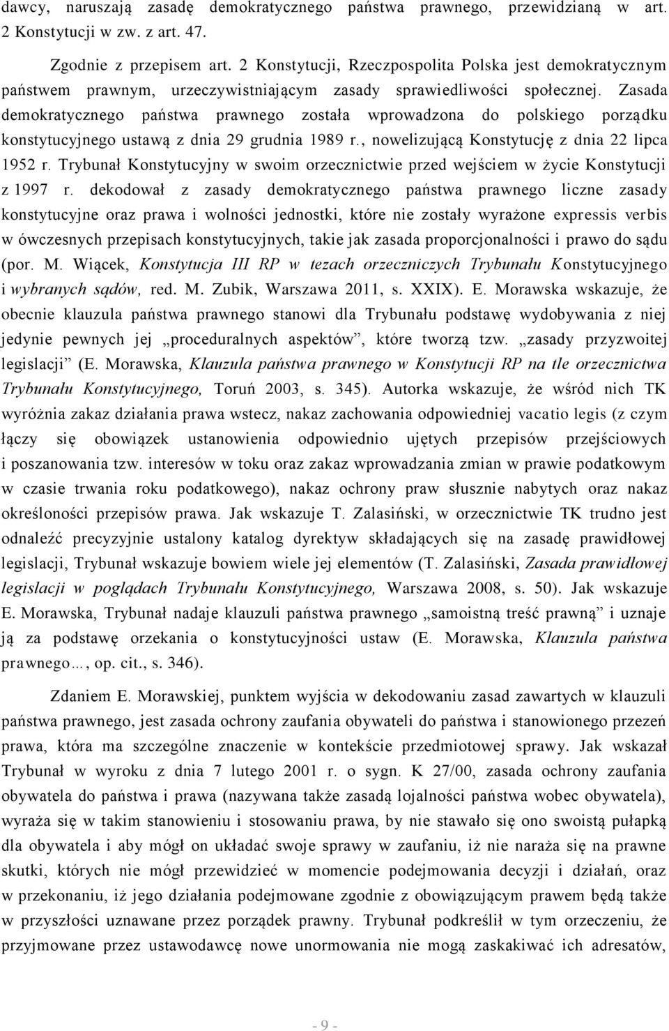 Zasada demokratycznego państwa prawnego została wprowadzona do polskiego porządku konstytucyjnego ustawą z dnia 29 grudnia 1989 r., nowelizującą Konstytucję z dnia 22 lipca 1952 r.