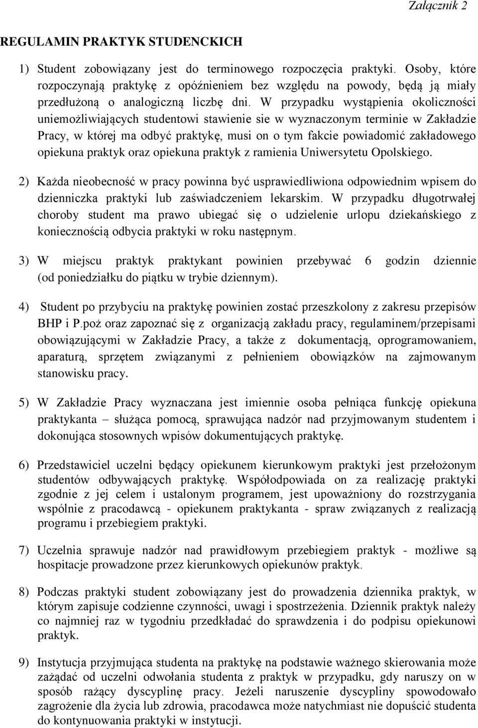 W przypadku wystąpienia okoliczności uniemożliwiających studentowi stawienie sie w wyznaczonym terminie w Zakładzie Pracy, w której ma odbyć praktykę, musi on o tym fakcie powiadomić zakładowego