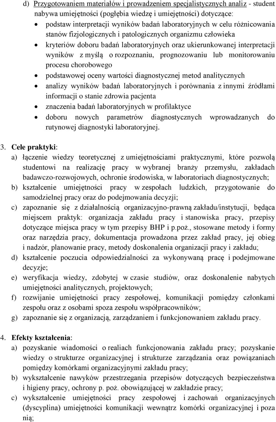 monitorowaniu procesu chorobowego podstawowej oceny wartości diagnostycznej metod analitycznych analizy wyników badań laboratoryjnych i porównania z innymi źródłami informacji o stanie zdrowia