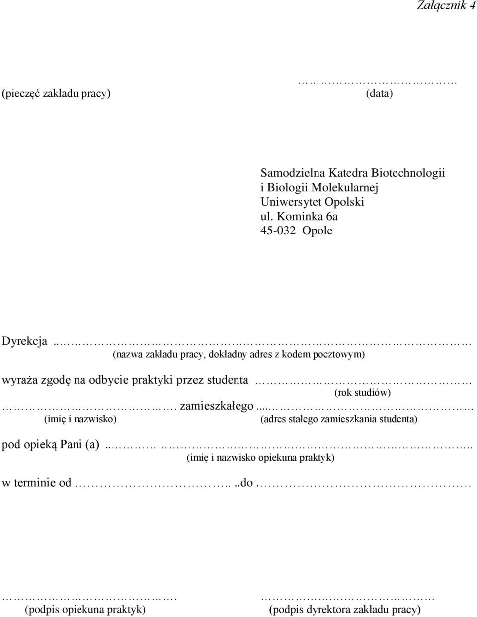 . (nazwa zakładu pracy, dokładny adres z kodem pocztowym) wyraża zgodę na odbycie praktyki przez studenta (rok studiów).