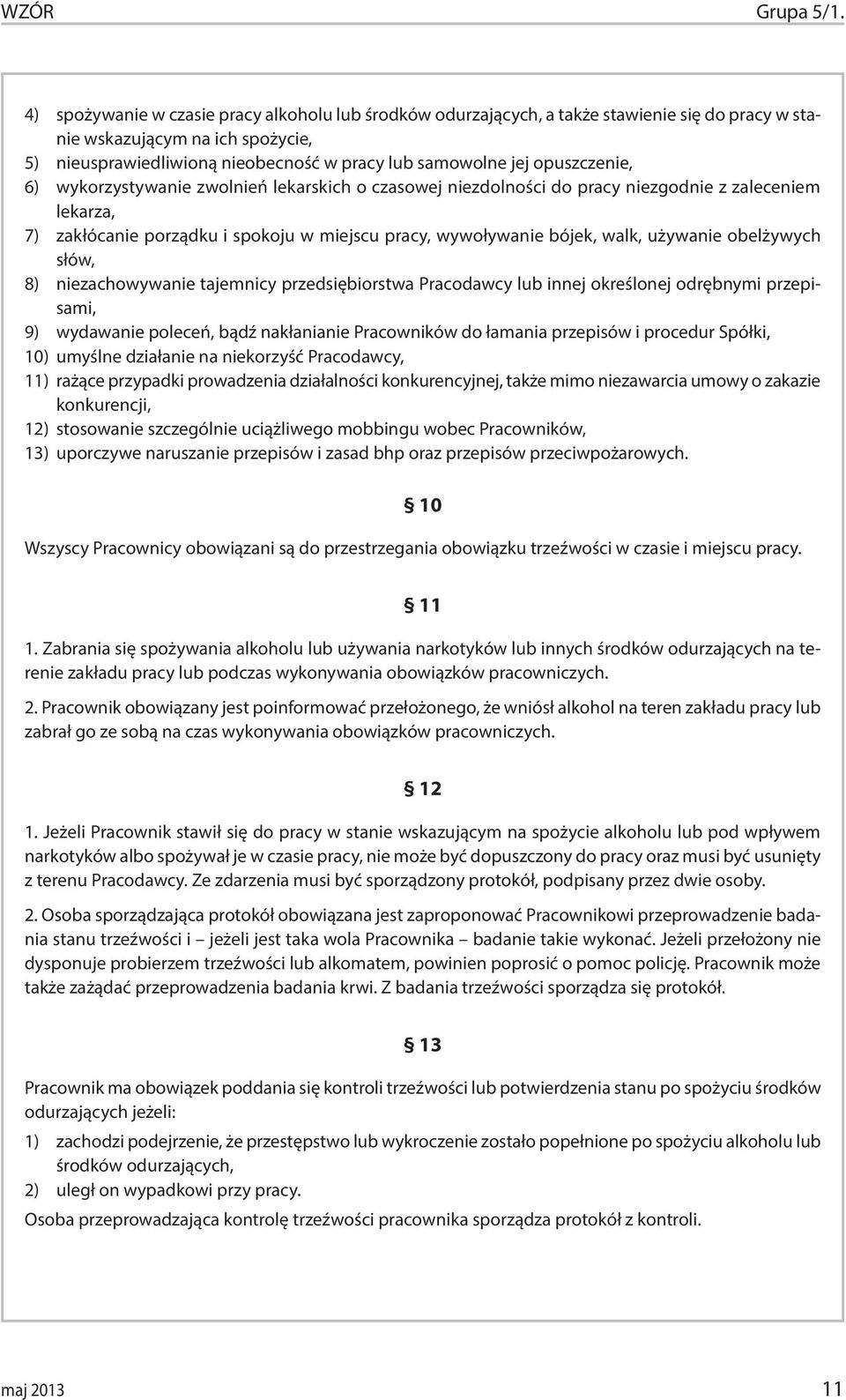 opuszczenie, 6) wykorzystywanie zwolnień lekarskich o czasowej niezdolności do pracy niezgodnie z zaleceniem lekarza, 7) zakłócanie porządku i spokoju w miejscu pracy, wywoływanie bójek, walk,